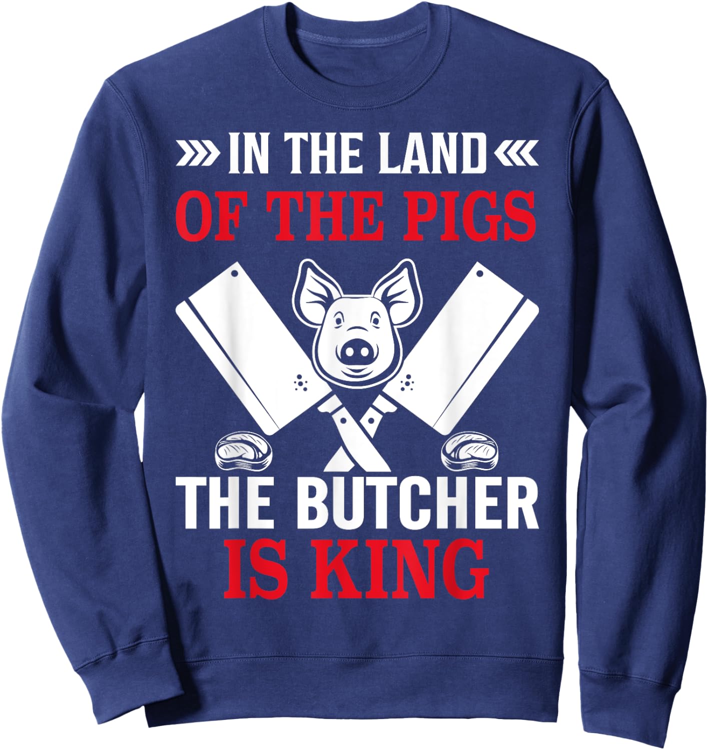 In The Land Of The Pigs The Butcher Is King Sweatshirt - Sweatshirt | Navy