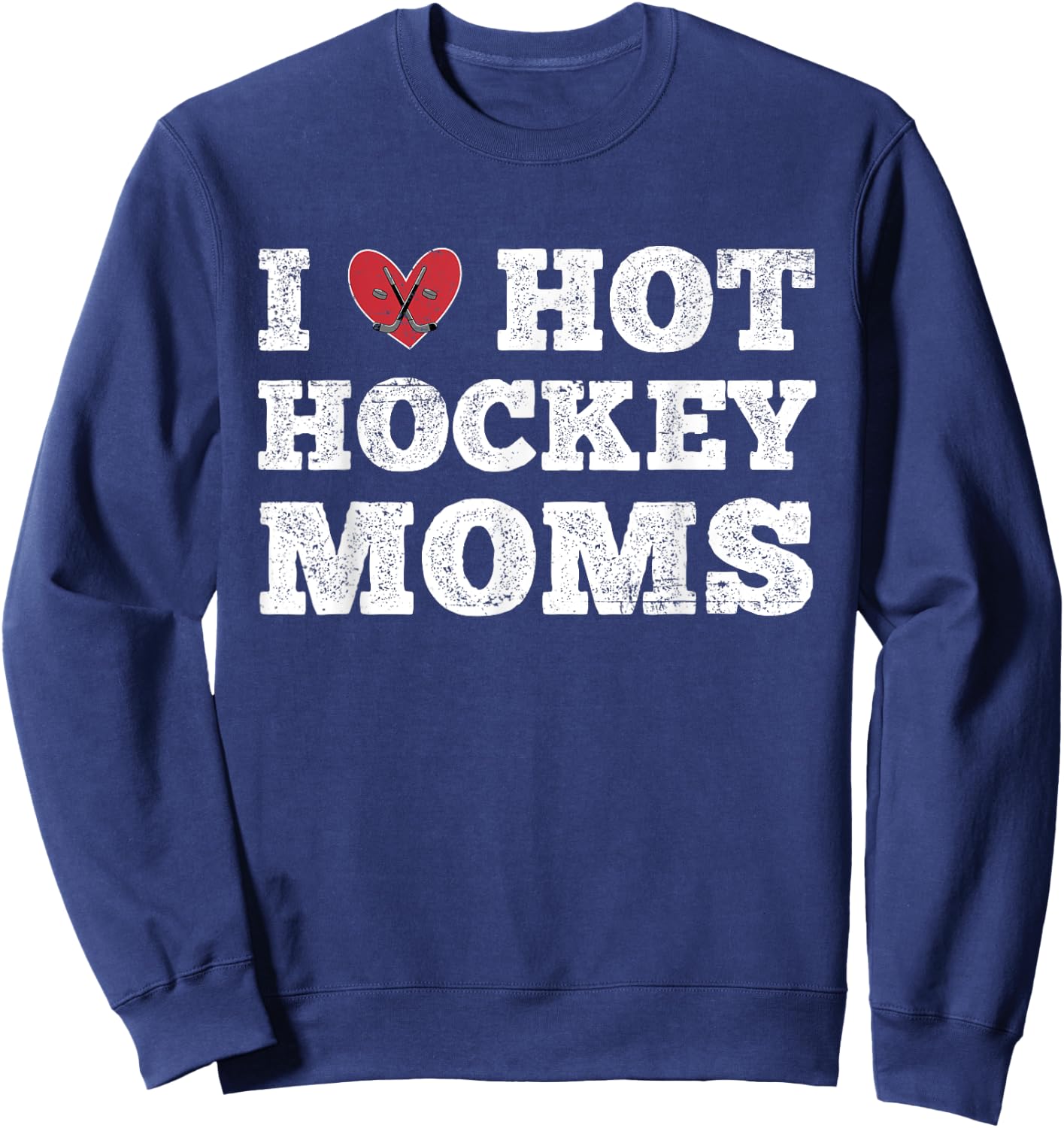 I Love Hot Hockey Moms - Funny Vintage Distressed Cute Heart Sweatshirt - Sweatshirt | Navy