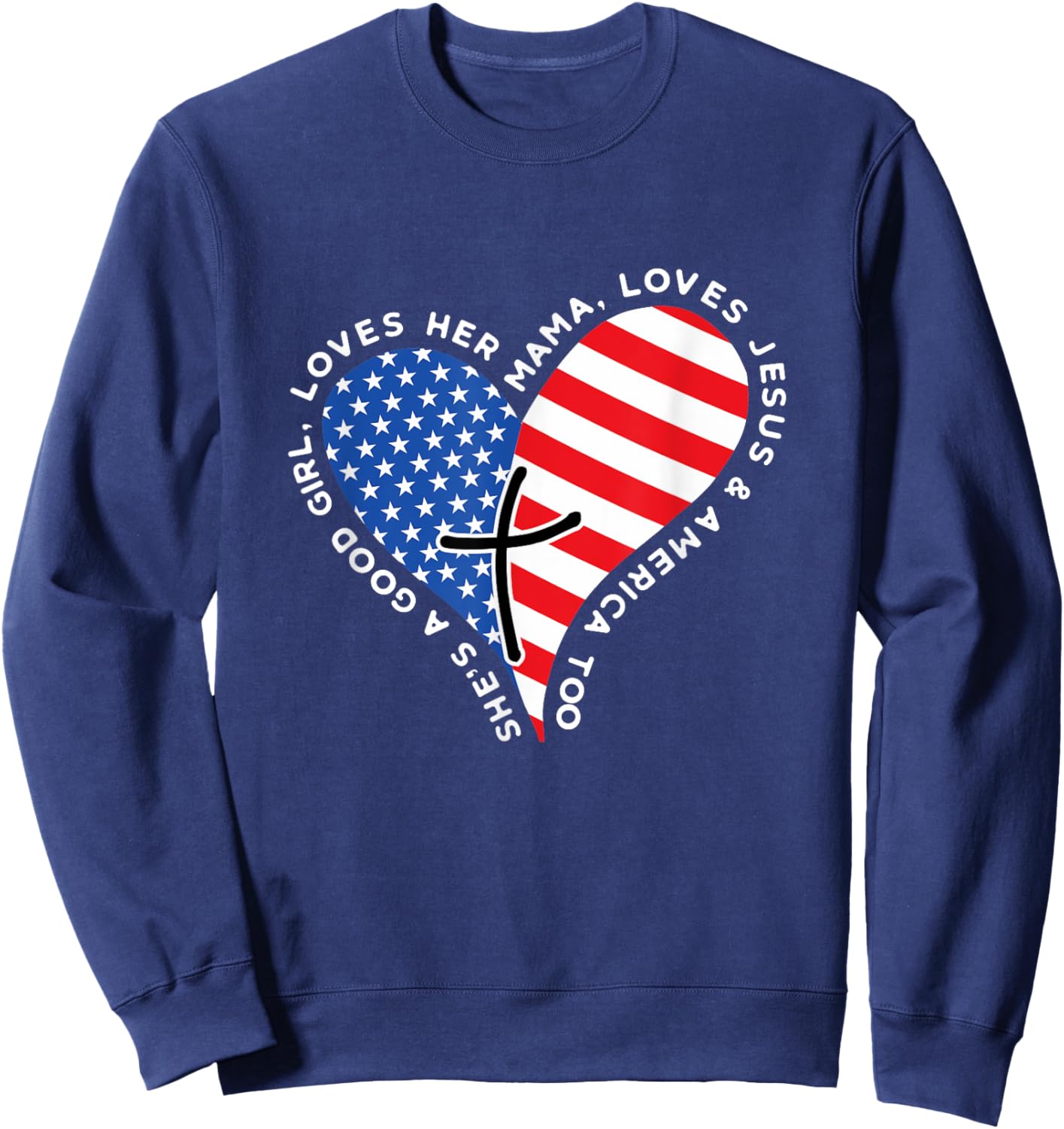 She's A Good Girl Loves Her Mama Jesus And America Too Heart Sweatshirt - Sweatshirt | Navy