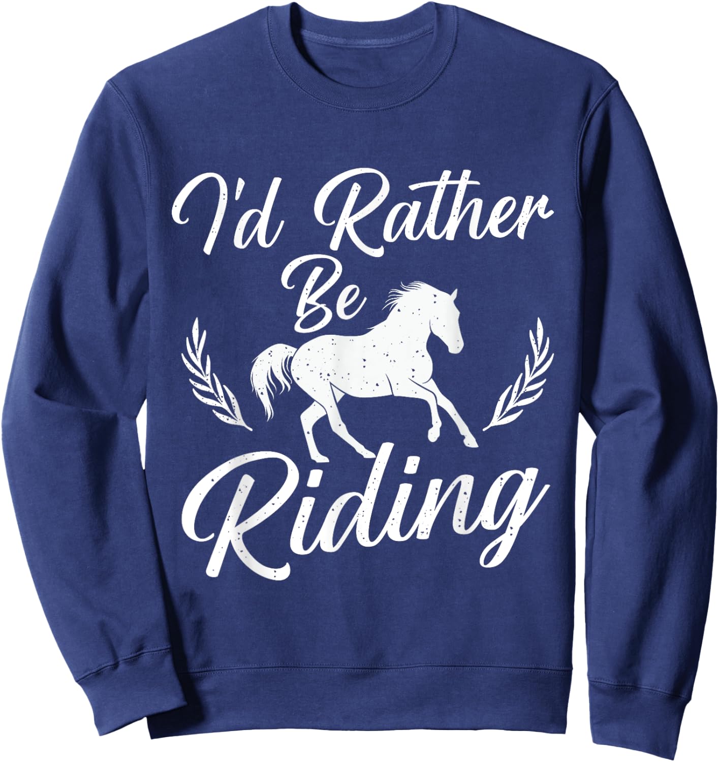 I'd Rather Be Riding - Horse Lover Horses Equestrian Riding Sweatshirt - Sweatshirt | Navy