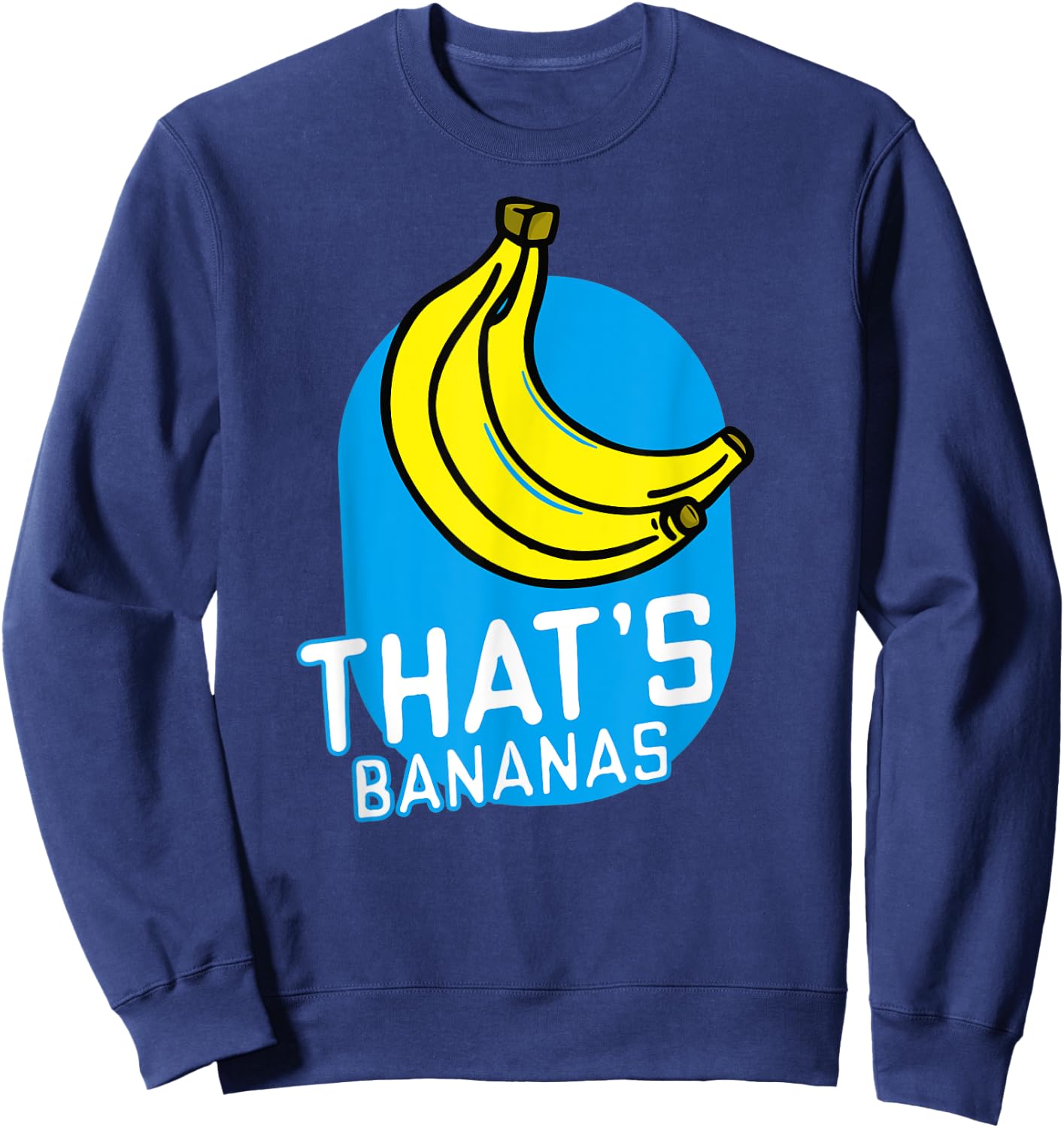That's Bananas Funny Banana Costume Word Pun Quotes Sayings Sweatshirt - Sweatshirt | Navy