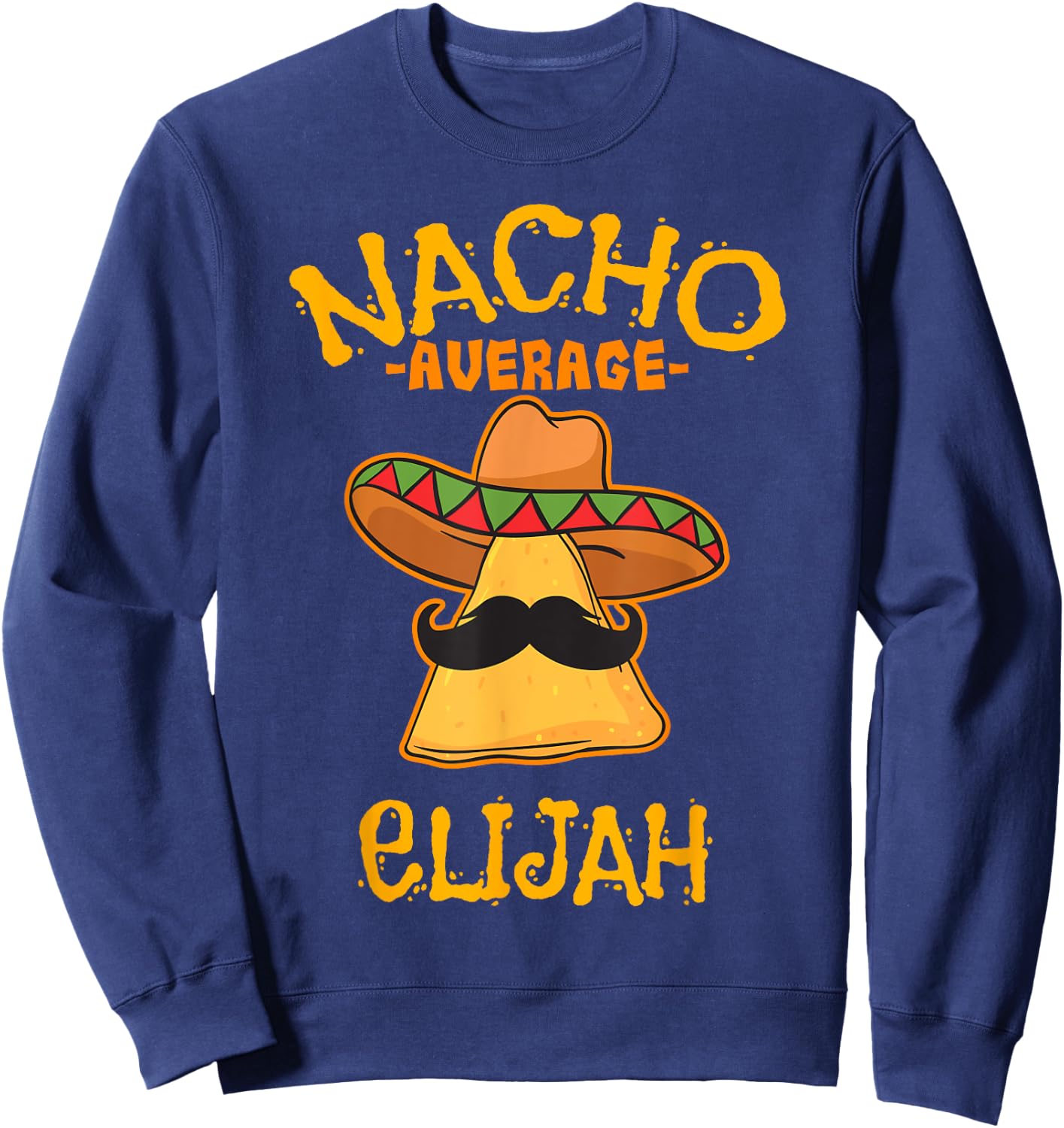 Nacho Average Elijah Personalized Name Funny Taco Sweatshirt - Sweatshirt | Navy