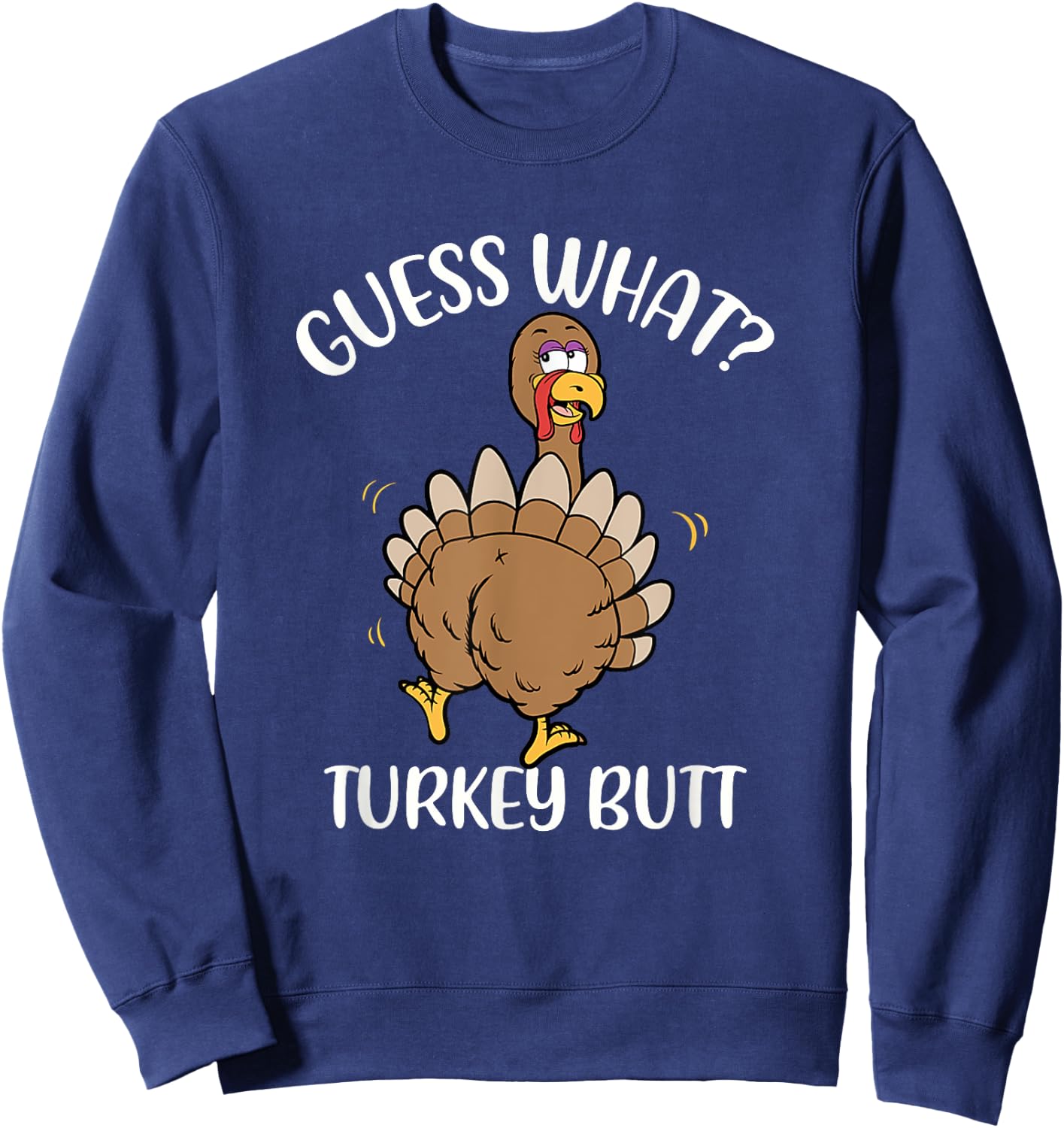 Guess What Turkey Butt - Thanksgiving Holiday Sweatshirt - Sweatshirt | Navy