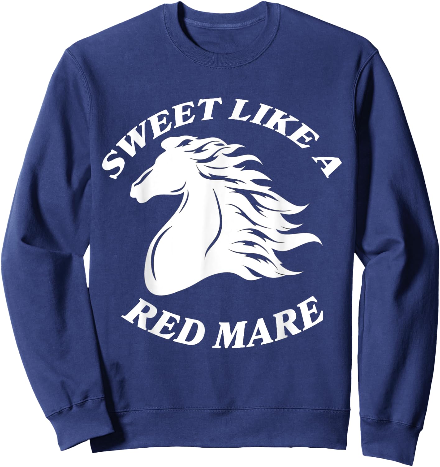 Sweet Like A Red Mare Funny Red Mare Horses lover Sweatshirt - Sweatshirt | Navy