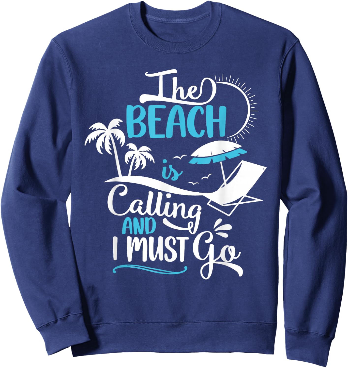 The Beach Is Calling And I Must Go Beach, Vacation, Summer Sweatshirt - Sweatshirt | Navy