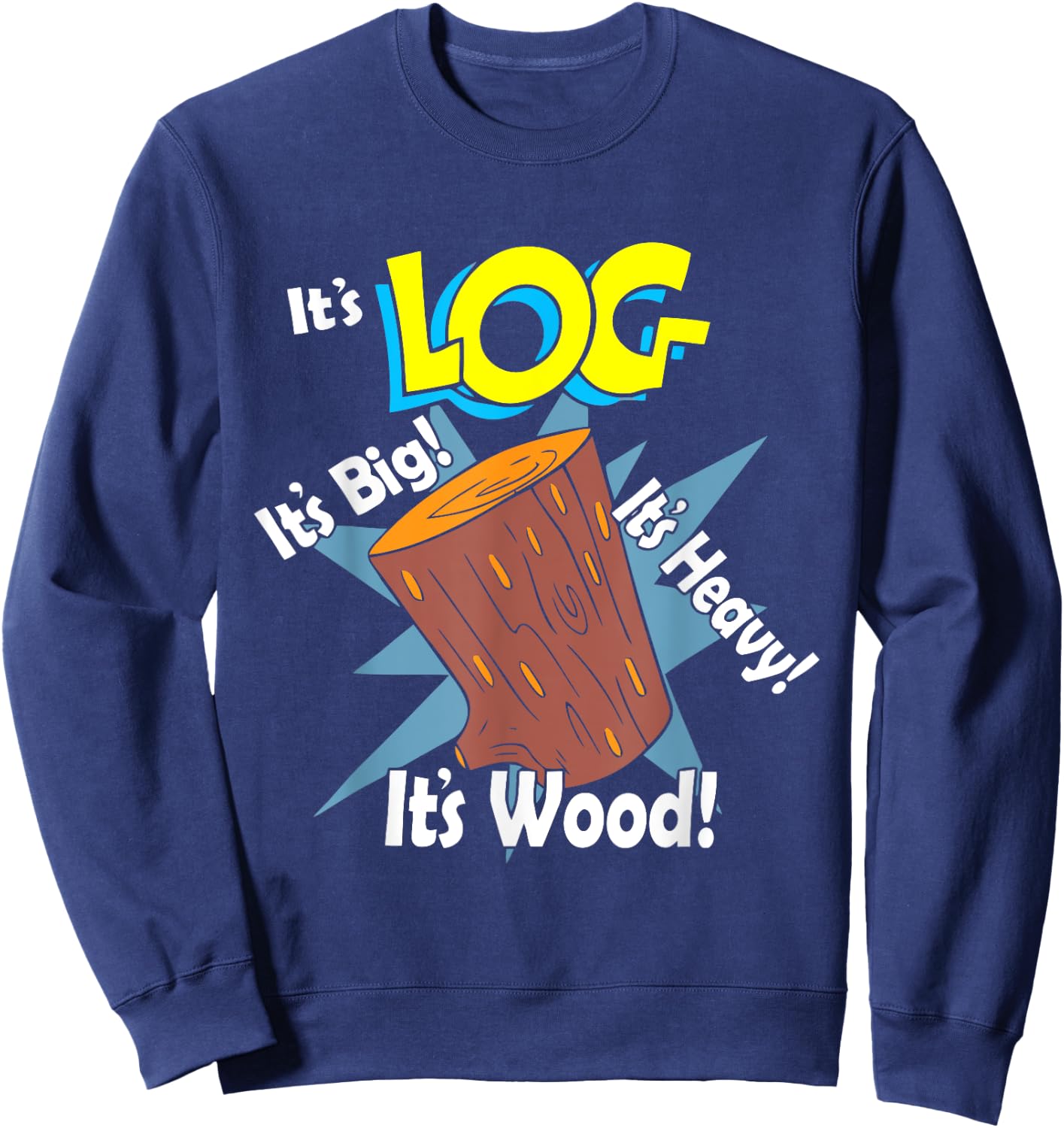 It's Log It's Big It's Heavy It's Wood Apparel Sweatshirt - Sweatshirt | Navy