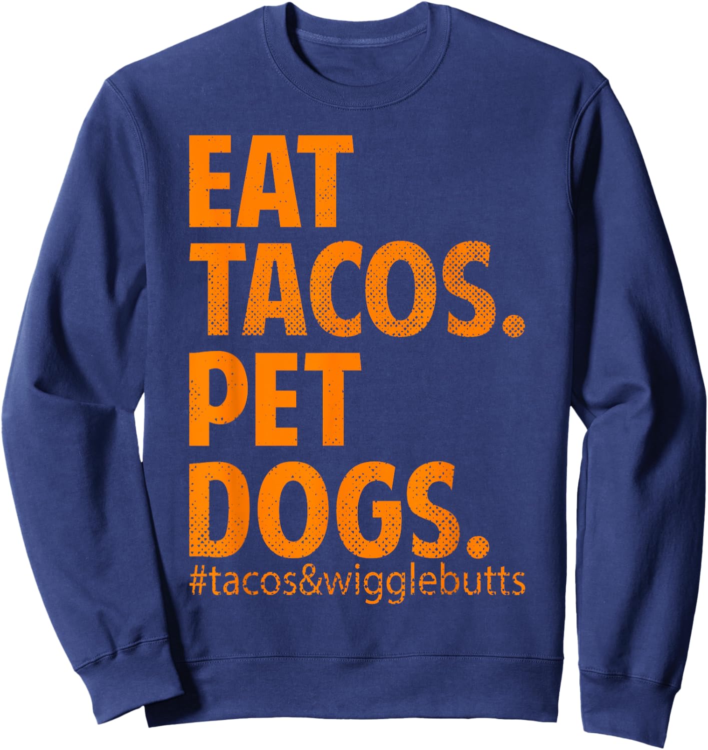 Eat Tacos Pet Dogs Tacos And Wiggle Butts Sweatshirt - Sweatshirt | Navy