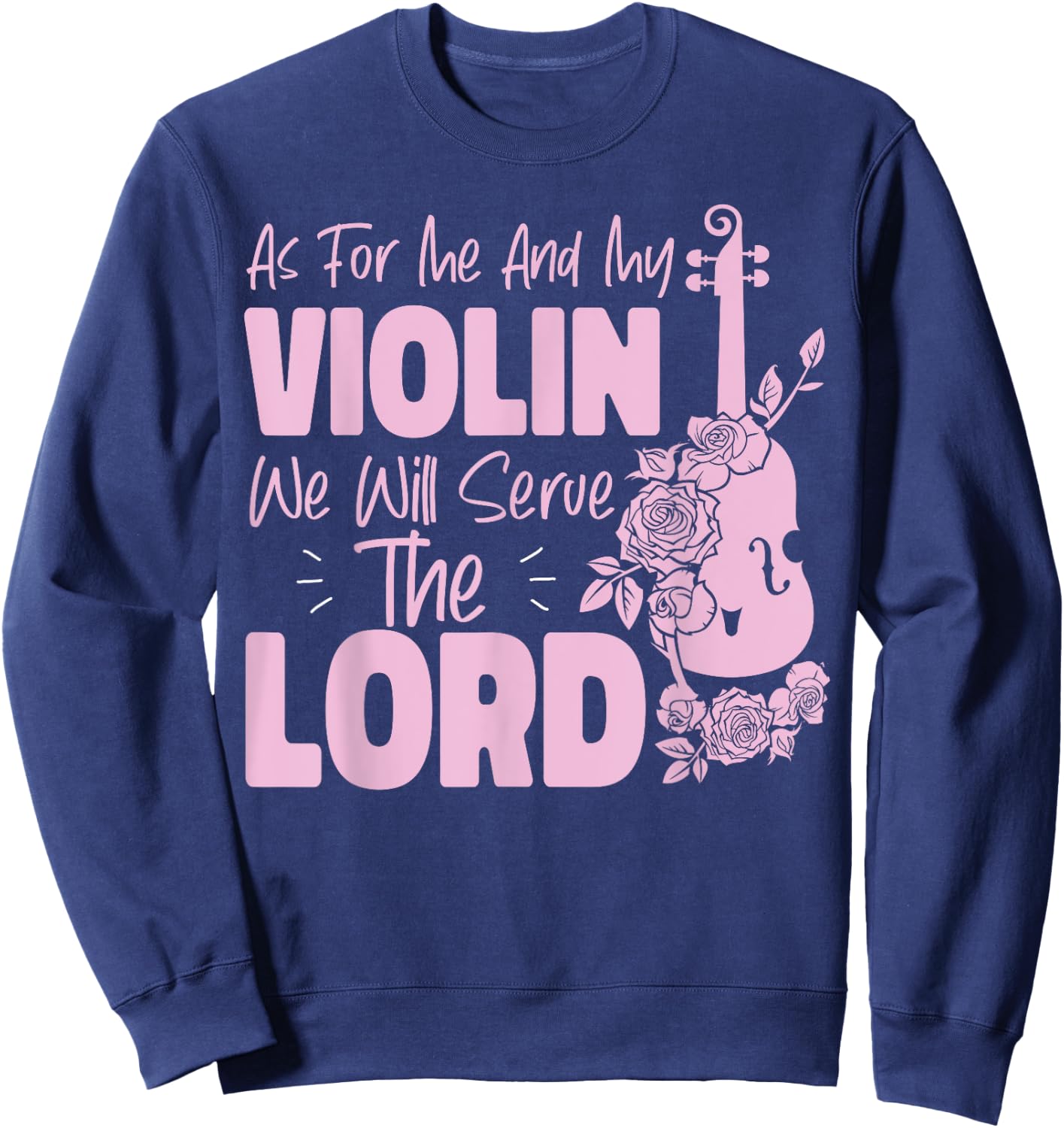 Violin Violinist Jesus Faith Christian As For Me And My Sweatshirt - Sweatshirt | Navy