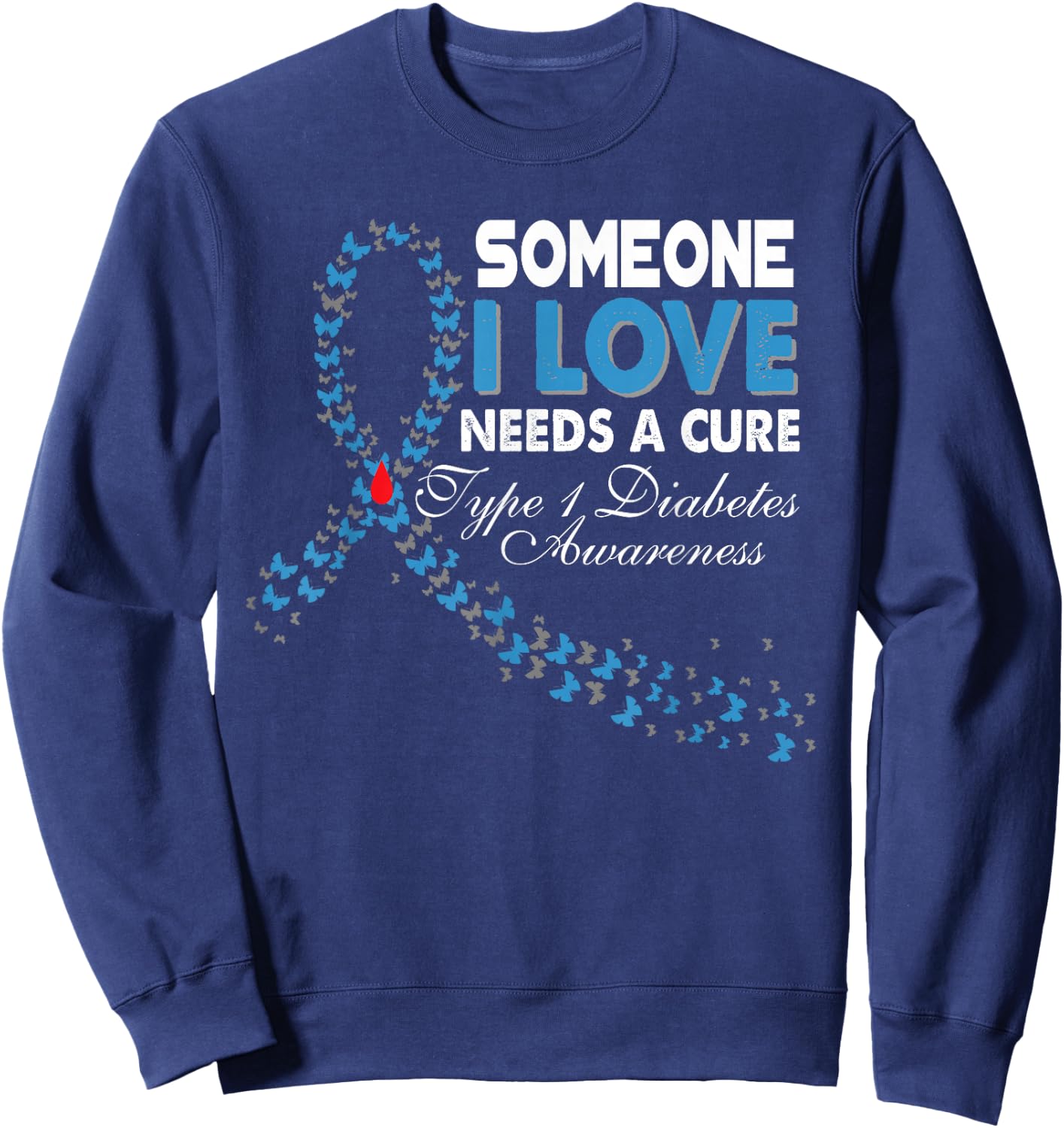 Someone I Love Needs A Cure T1D Type 1 Diabetes Awareness Sweatshirt - Sweatshirt | Navy