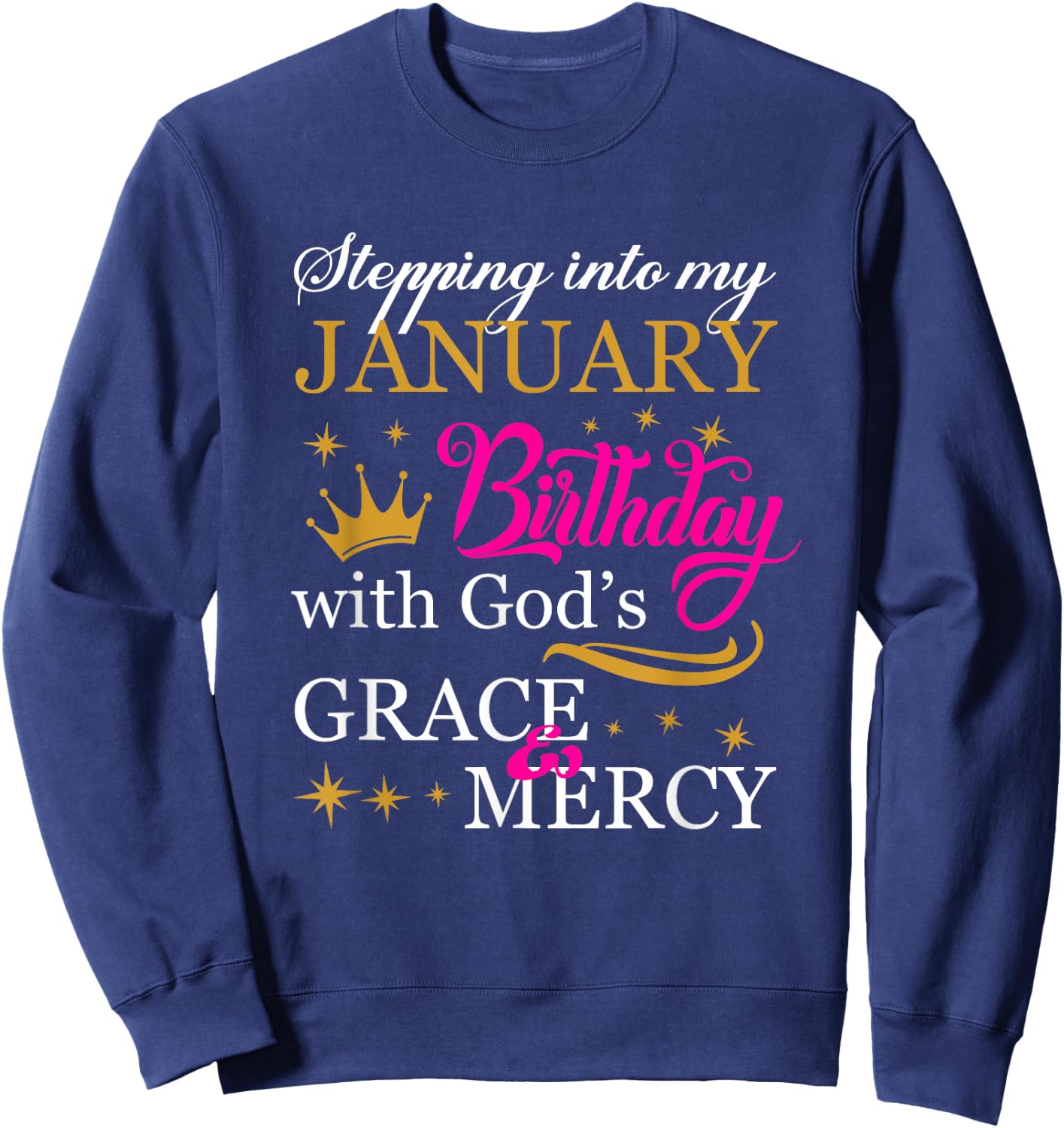 Stepping into My January Birthday With God's Grace Mercy Sweatshirt - Sweatshirt | Navy
