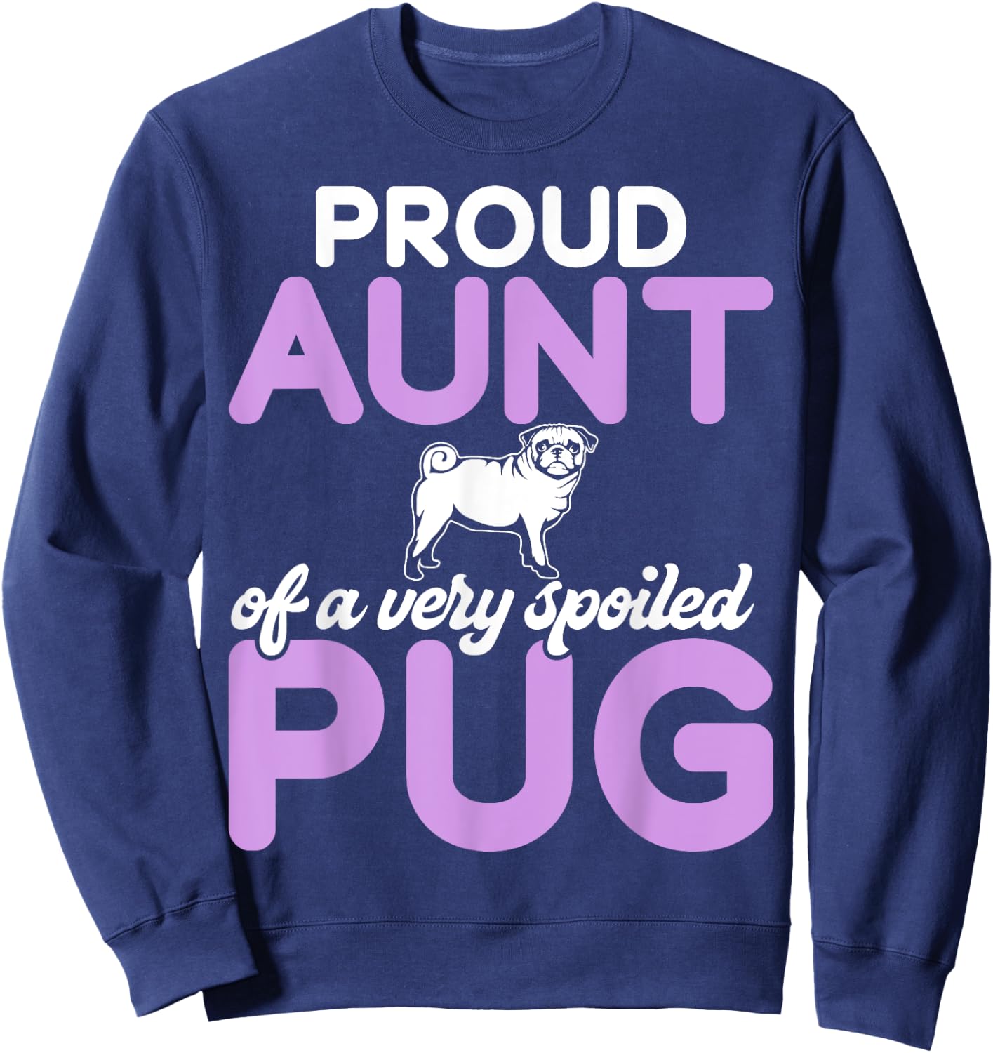 Proud Aunt of a very spoiled Pug Aunt Sweatshirt - Sweatshirt | Navy
