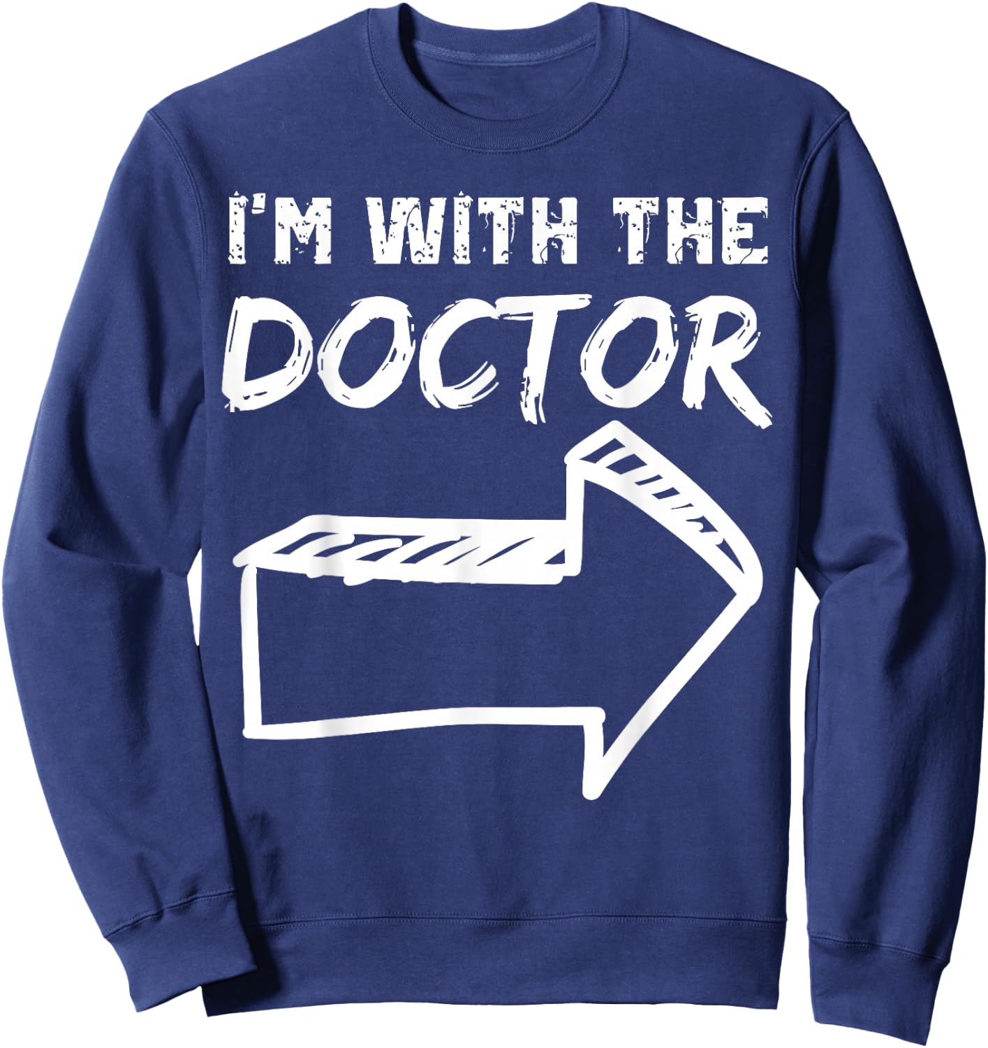 I'm With The Doctor RIGHT Arrow Funny Halloween Cute Her Him Sweatshirt - Sweatshirt | Navy