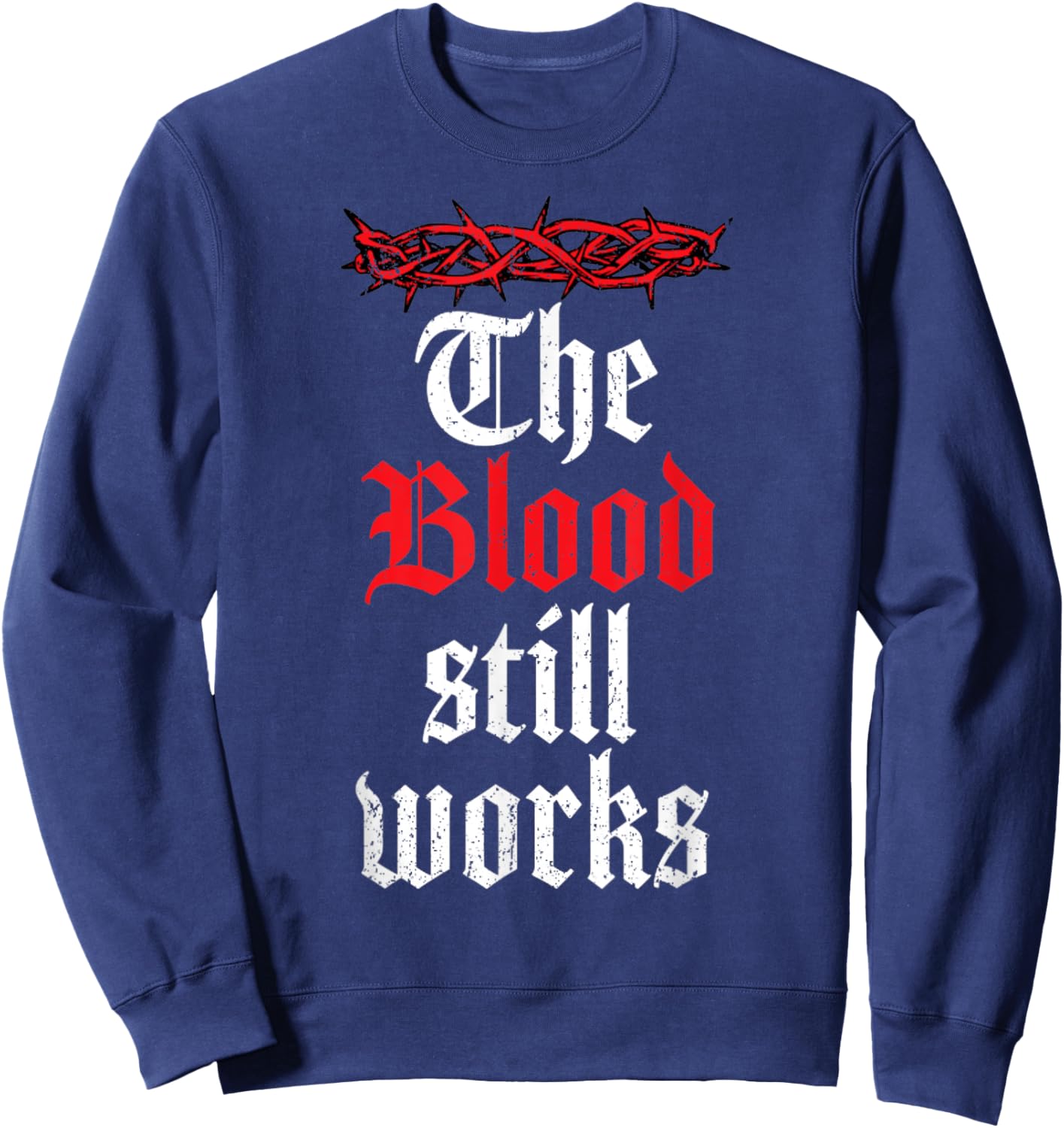 Vintage The Blood Still Works, Christian Quote Jesus Christ Sweatshirt - Sweatshirt | Navy