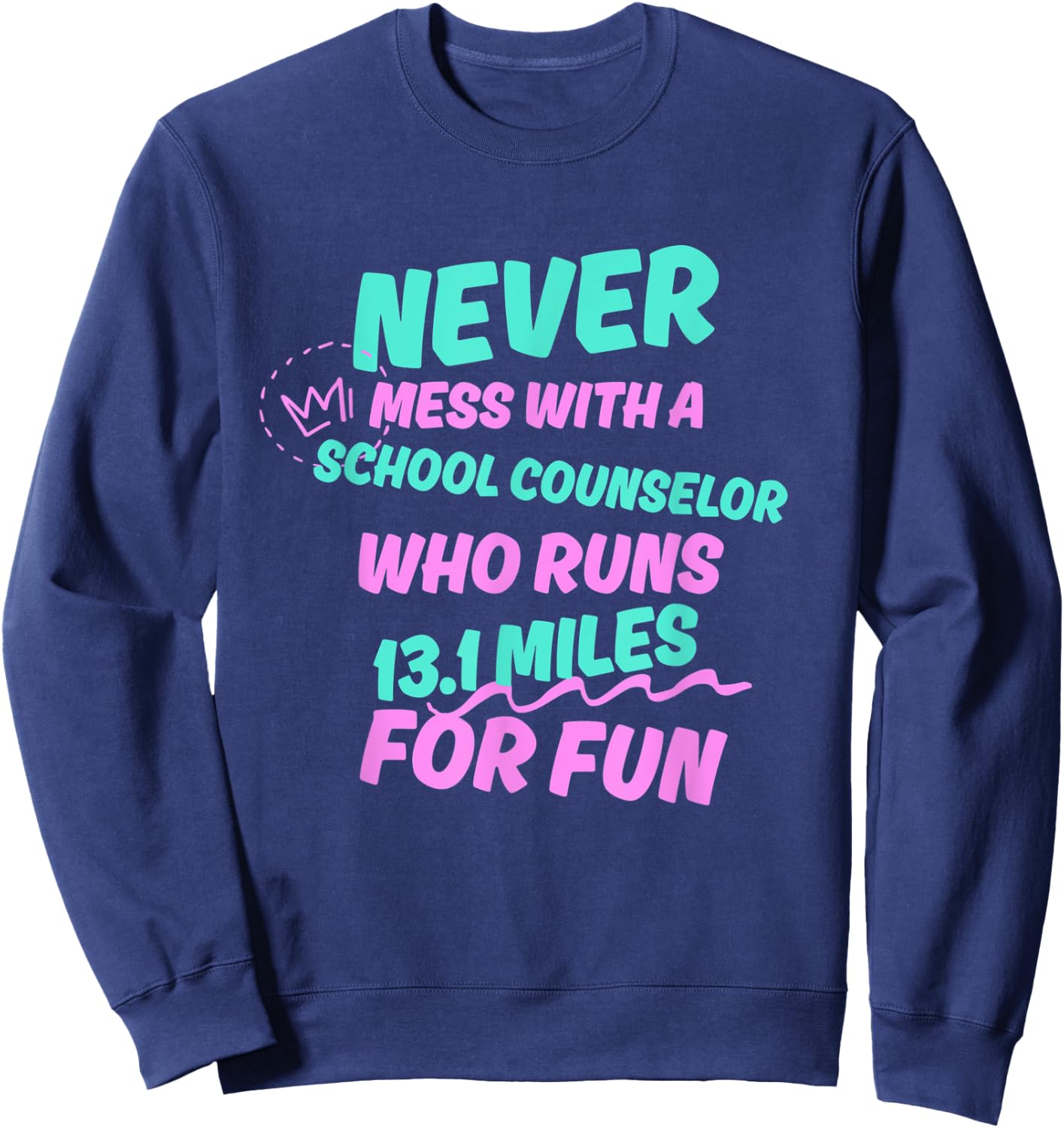 School Counselor Who Runs Half Marathon Funny Running Humor Sweatshirt - Sweatshirt | Navy