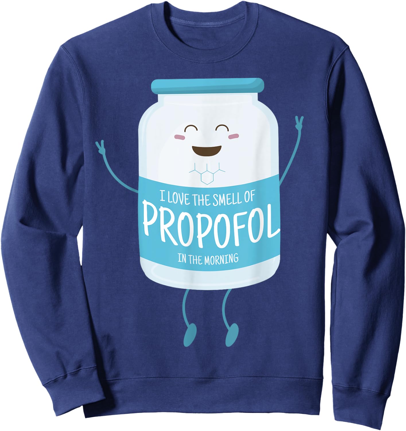 I Love The Smell Of Propofol In The Morning Anesthesiologist Sweatshirt - Sweatshirt | Navy
