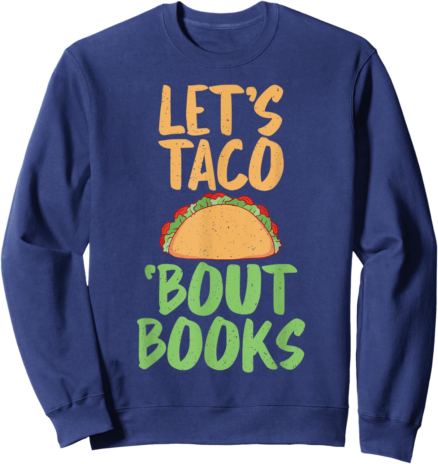 Lets Taco bout Books Reading Teacher Sweatshirt - Sweatshirt | Navy
