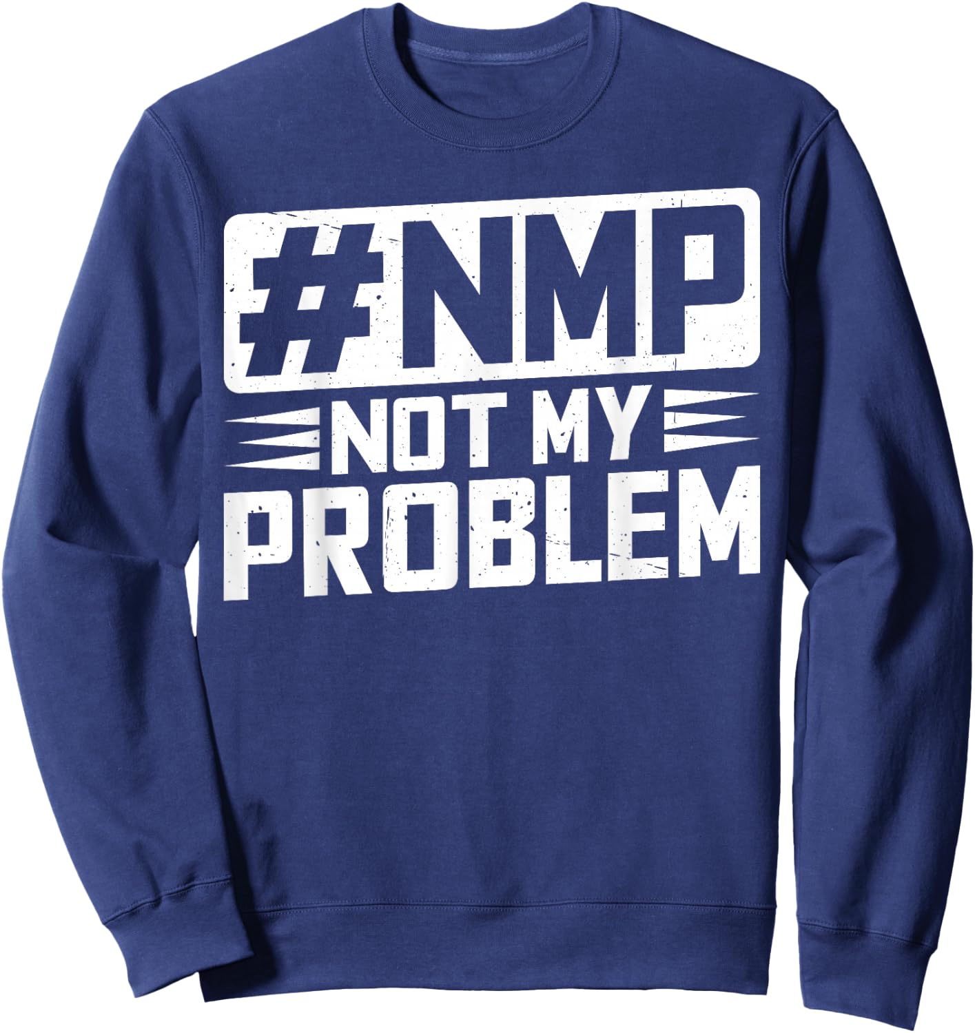 Not My Problem #NMP Sweatshirt - Sweatshirt | Navy