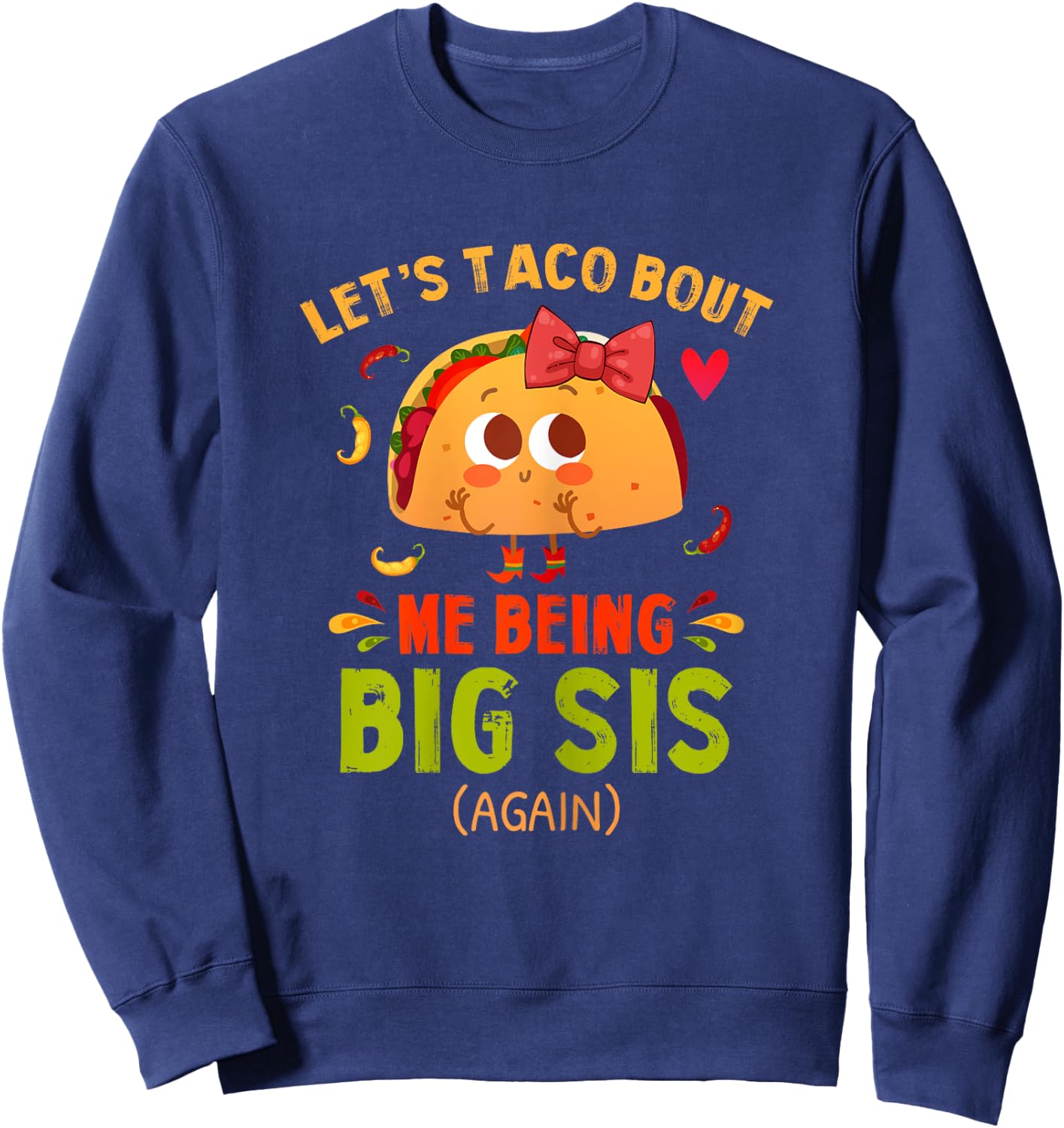 Let's Taco Bout Me Being Big Sis Again Fun Big Sister Reveal Sweatshirt - Sweatshirt | Navy