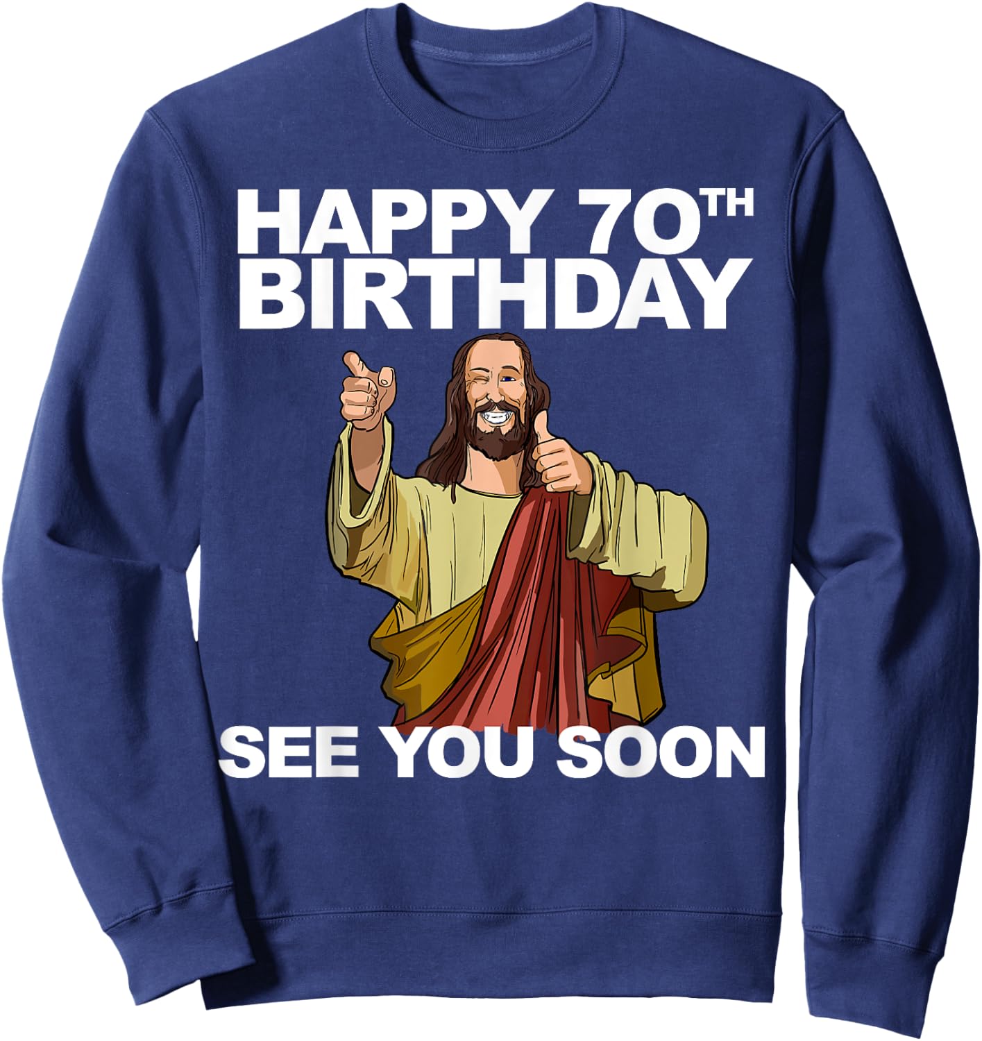 Jesus Happy 70th Birthday See You Soon Group Birthday Sweatshirt - Sweatshirt | Navy