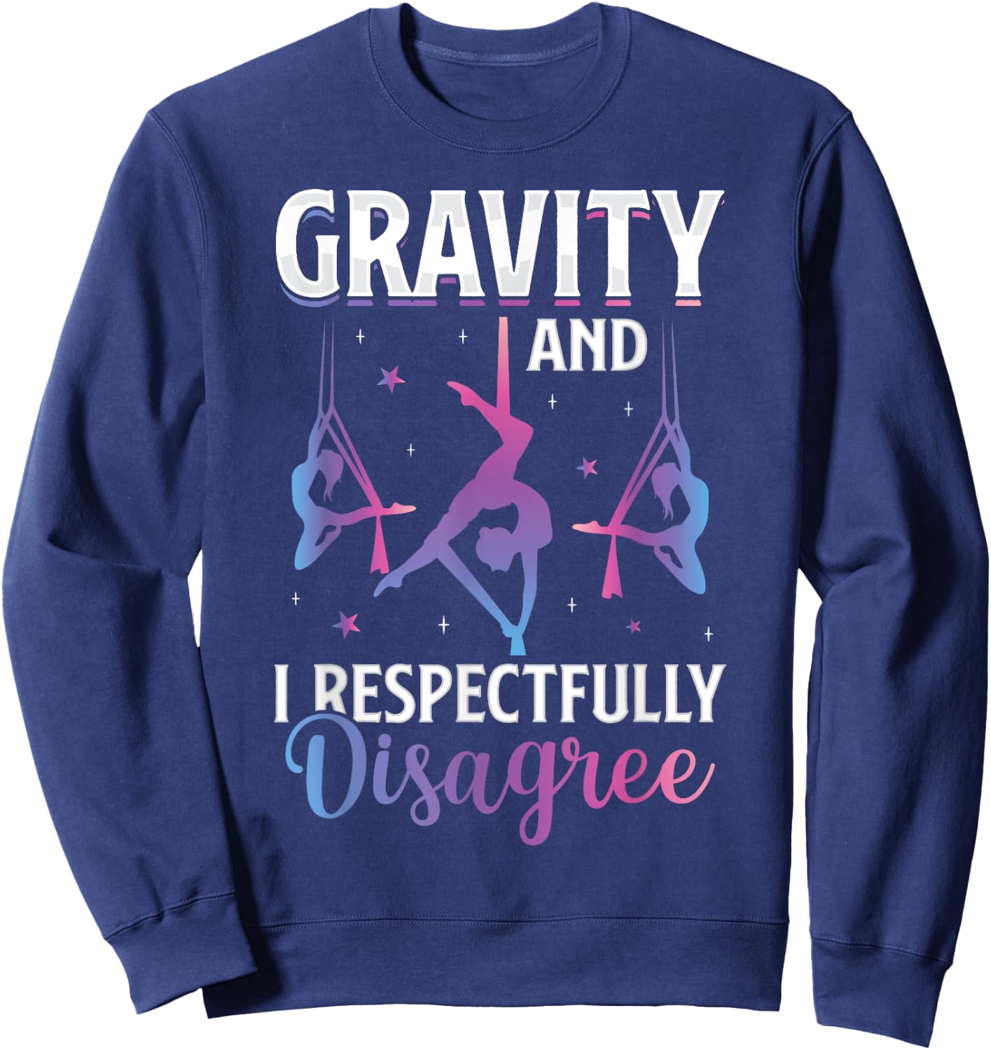 Gravity I Respectfully Disagree Aerialist Aerial Silks Yoga Sweatshirt - Sweatshirt | Navy