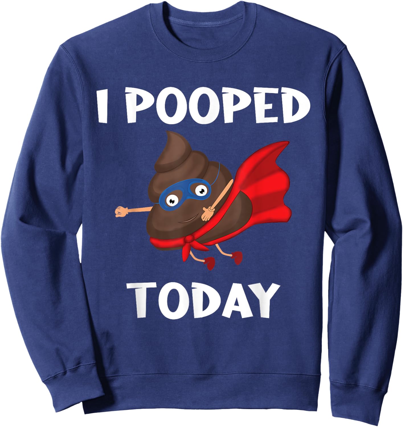 Proud Pooper Funny Poop Fart I Pooped Today Sweatshirt - Sweatshirt | Navy