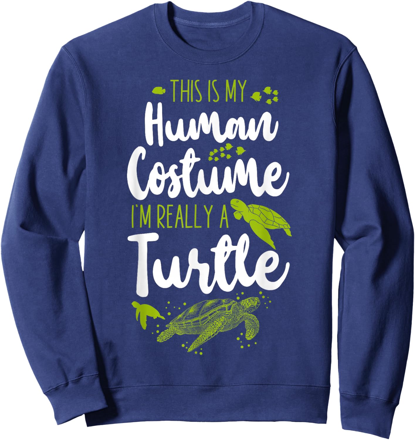 Sea Turtle Tortoise This Is My Human Costume I'm Really A Sweatshirt - Sweatshirt | Navy