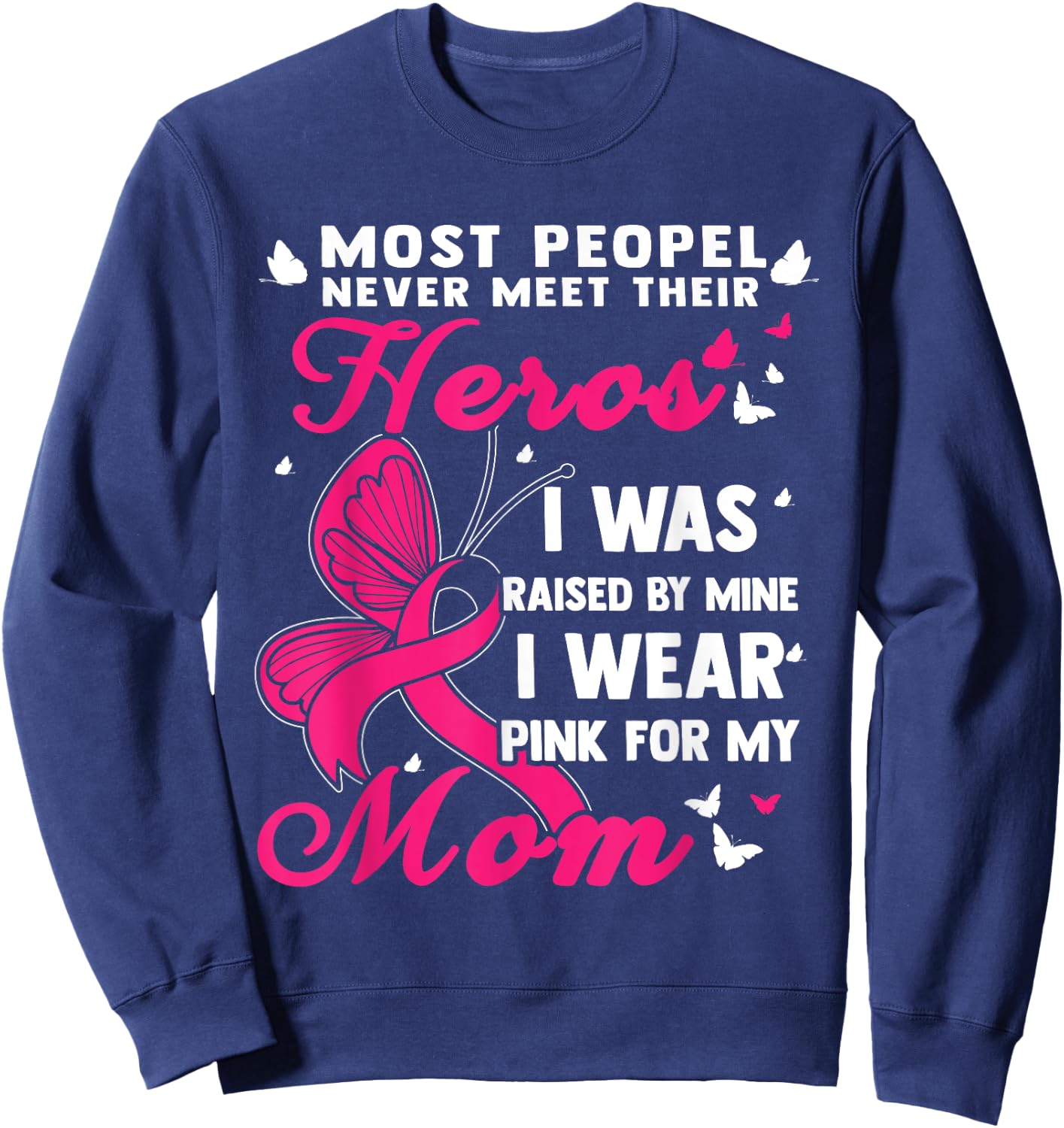Most People Never Meet Their Heroes I Wear Pink For My Mom Sweatshirt - Sweatshirt | Navy