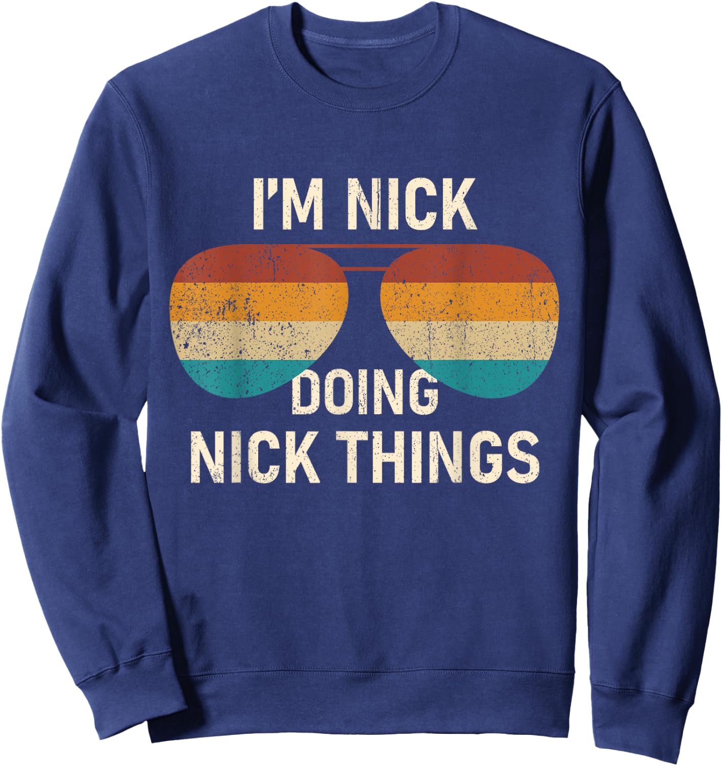 I'm Nick Doing Nick Things Retro Sunglass Funny Personalized Sweatshirt - Sweatshirt | Navy