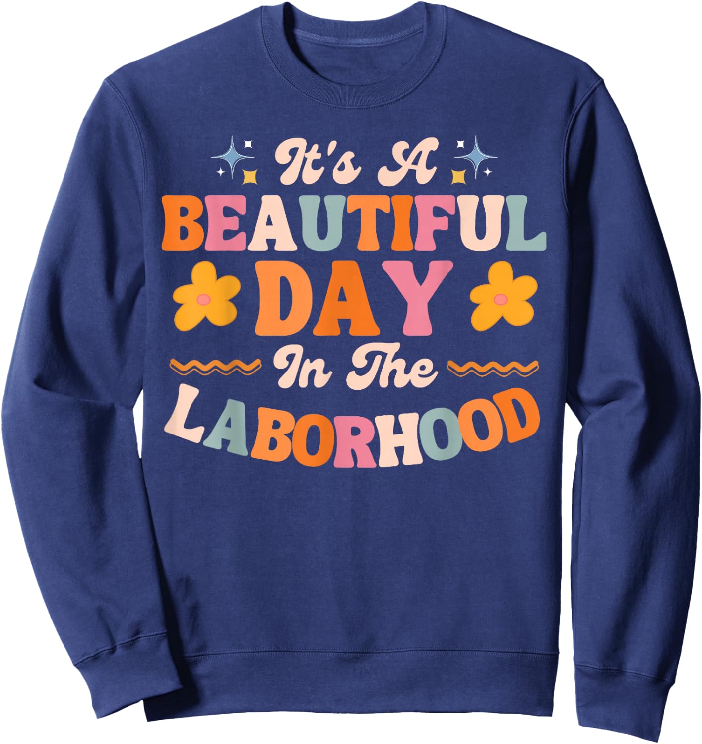Labor and Delivery L&D Nurse Beautiful Day In The Laborhood Sweatshirt - Sweatshirt | Navy
