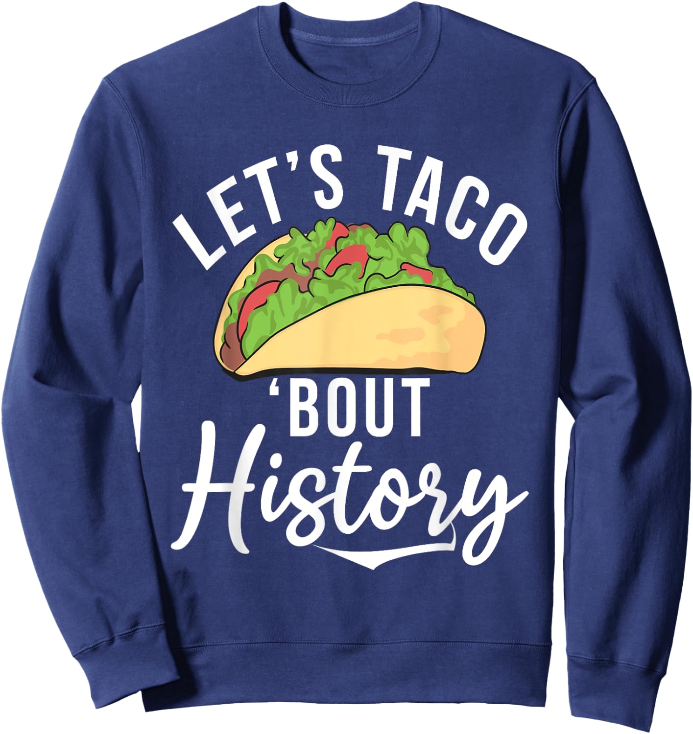 Lets Taco about History Teaching History Teacher Women Sweatshirt - Sweatshirt | Navy
