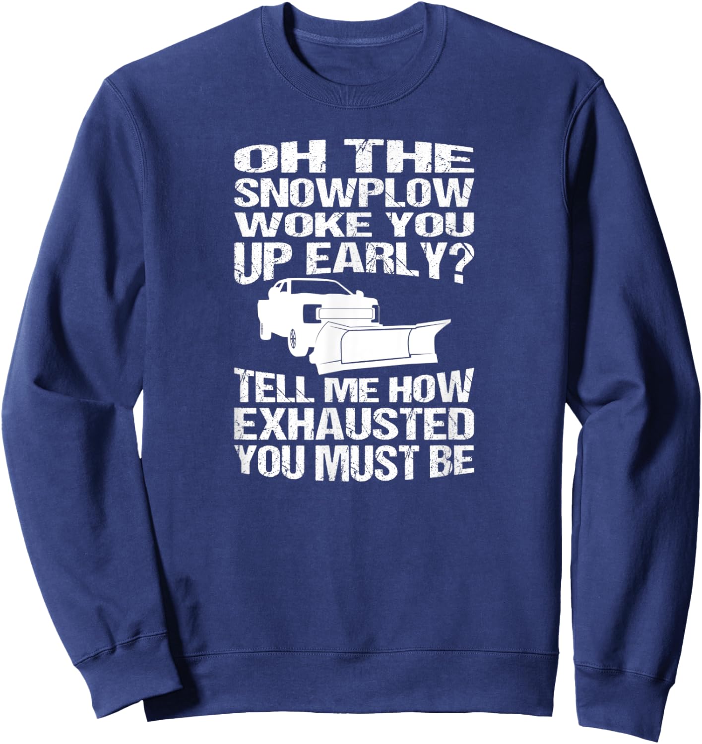 Funny Snowplow Woke You Up Early Snowplowing Sweatshirt - Sweatshirt | Navy