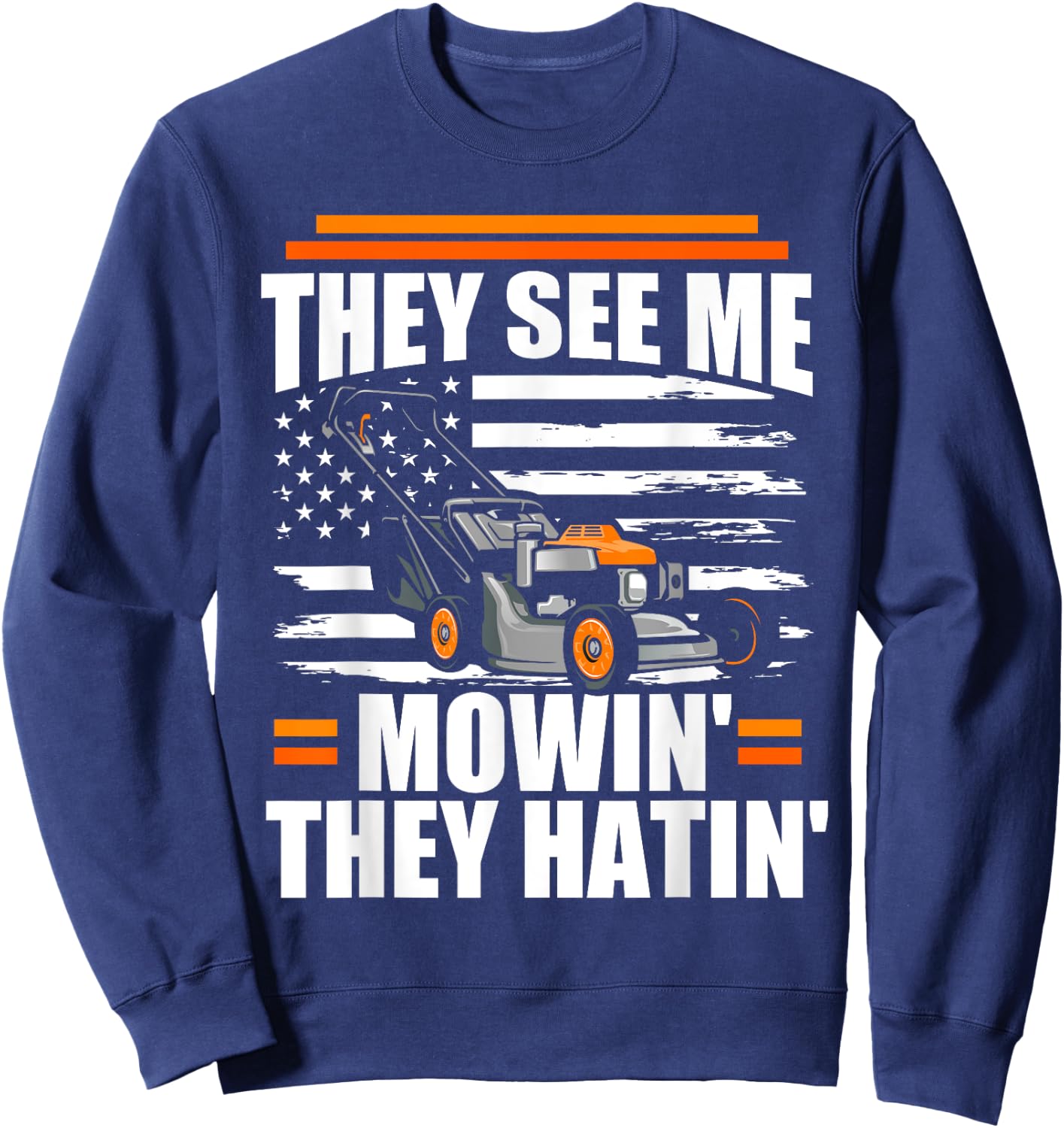 They See Me Mowin They Hatin Funny Lawn Mower American Flag Sweatshirt - Sweatshirt | Navy