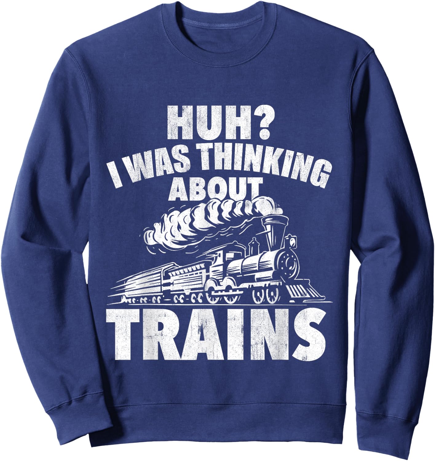 I Was Thinking About Trains - Locomotive Worker Railroad Sweatshirt - Sweatshirt | Navy