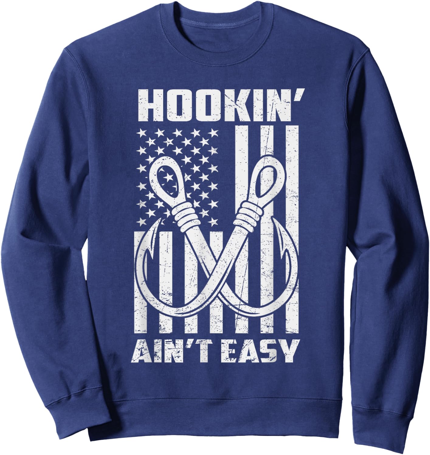 Hookin' Ain't Easy Funny Patriotic Fishing Hooker Fisherman Sweatshirt - Sweatshirt | Navy