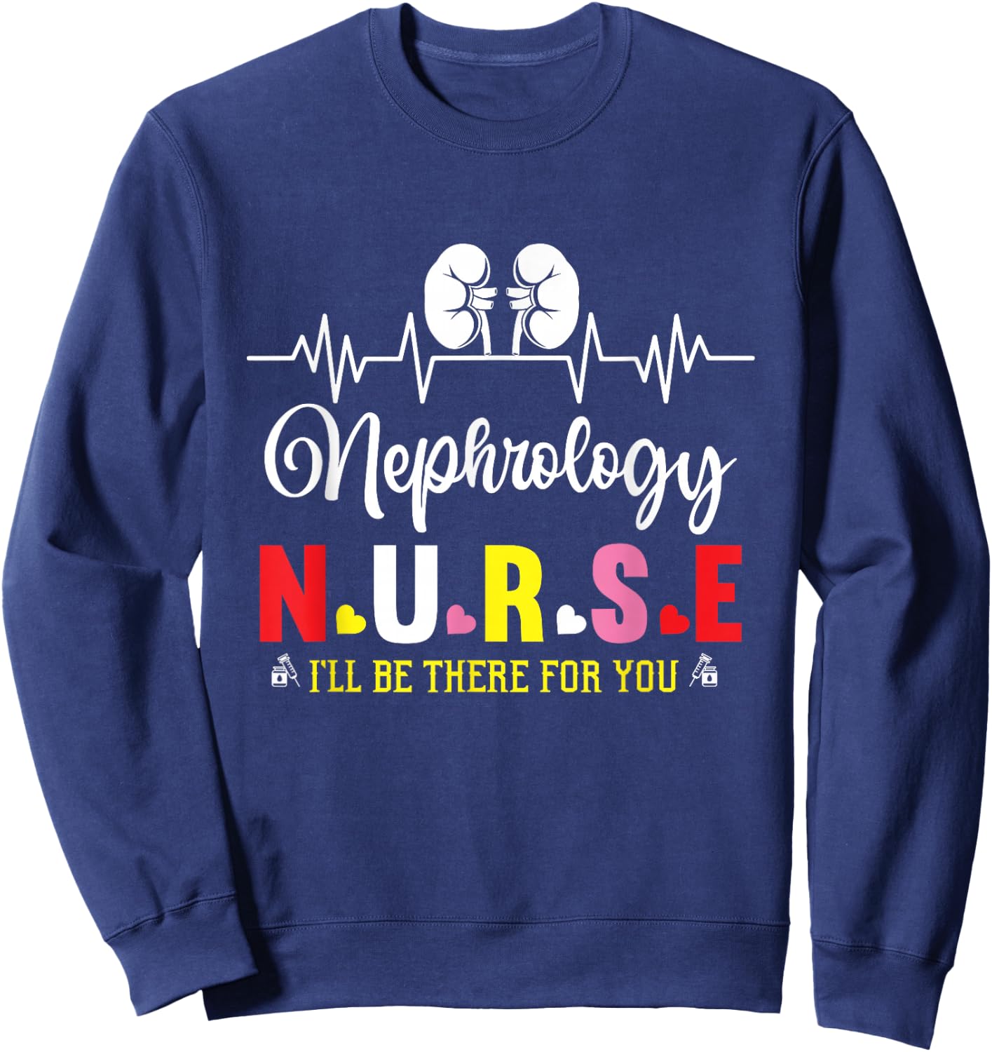Nephrology Nurse Appreciation Nephrology Nurse Week Sweatshirt - Sweatshirt | Navy