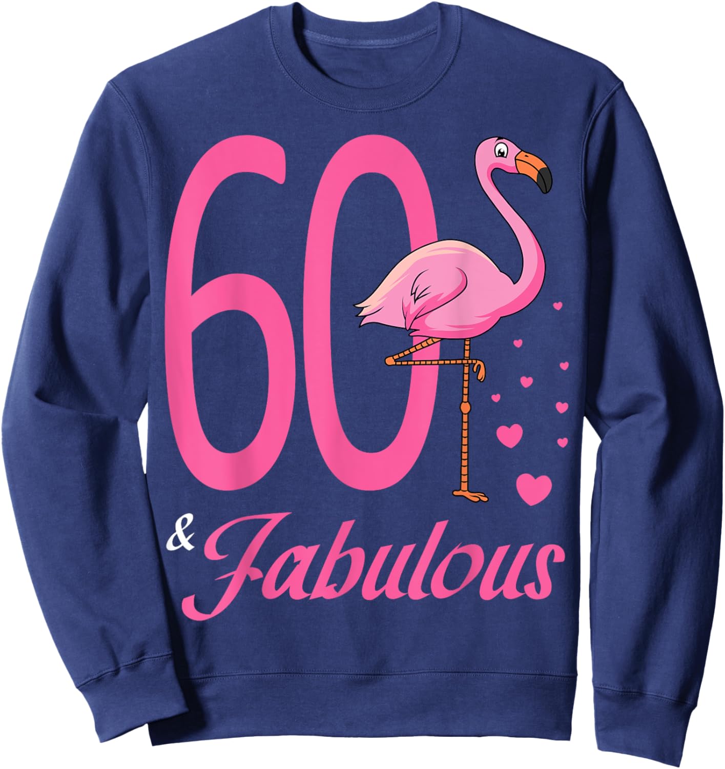 60 & Fabulous Flamingo Birthday 60th Party Celebration Sweatshirt - Sweatshirt | Navy