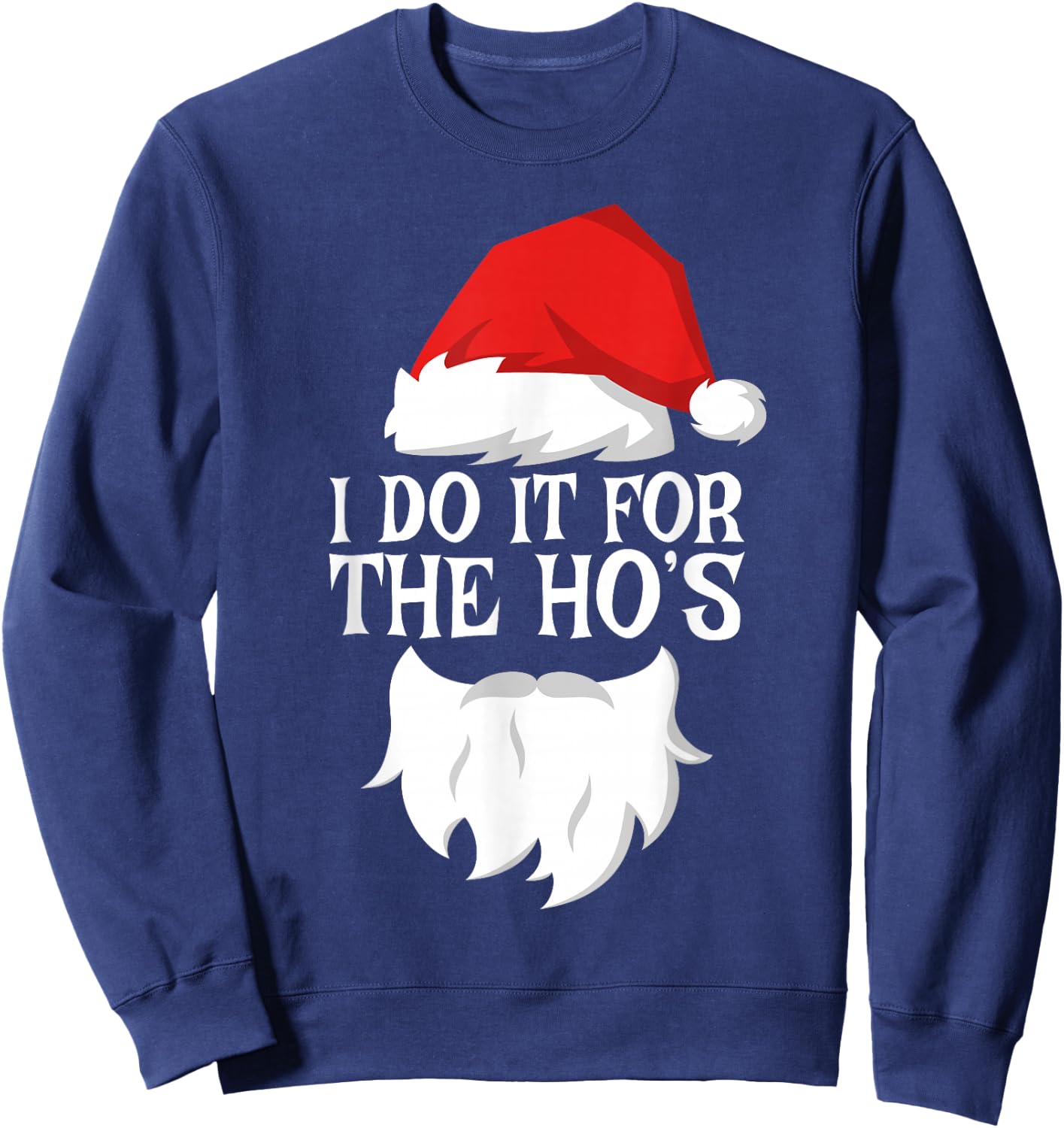 I Do It For The Ho's Shirt Adult Men Women Santa Christmas Sweatshirt - Sweatshirt | Navy