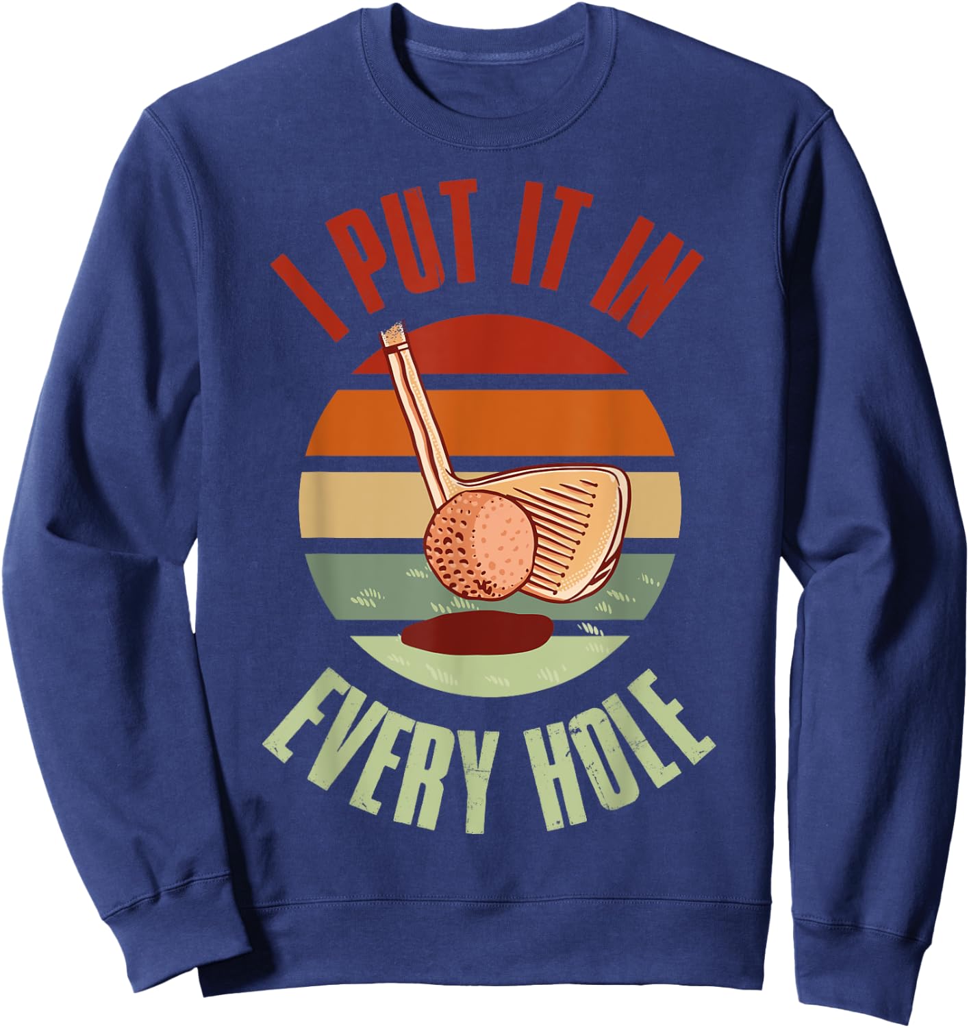 I Put It In Every Hole Golf Sweatshirt - Sweatshirt | Navy