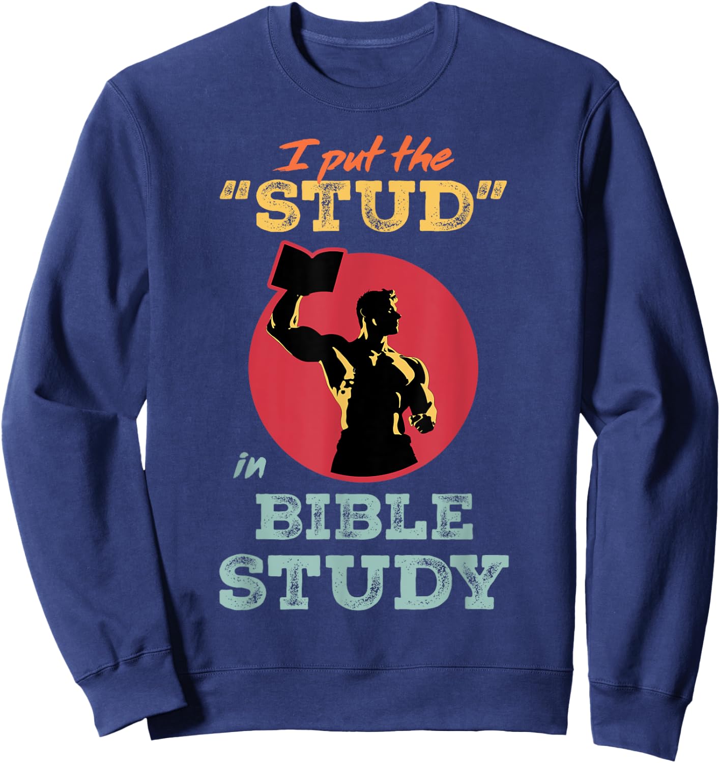 I Put the Stud in Bible Study Christian Men’s Ministry Sweatshirt - Sweatshirt | Navy