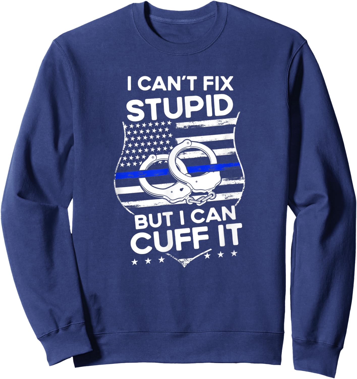 I Can´t Fix Funny Quote Stupid But I Can Cuff It Police Sweatshirt - Sweatshirt | Navy