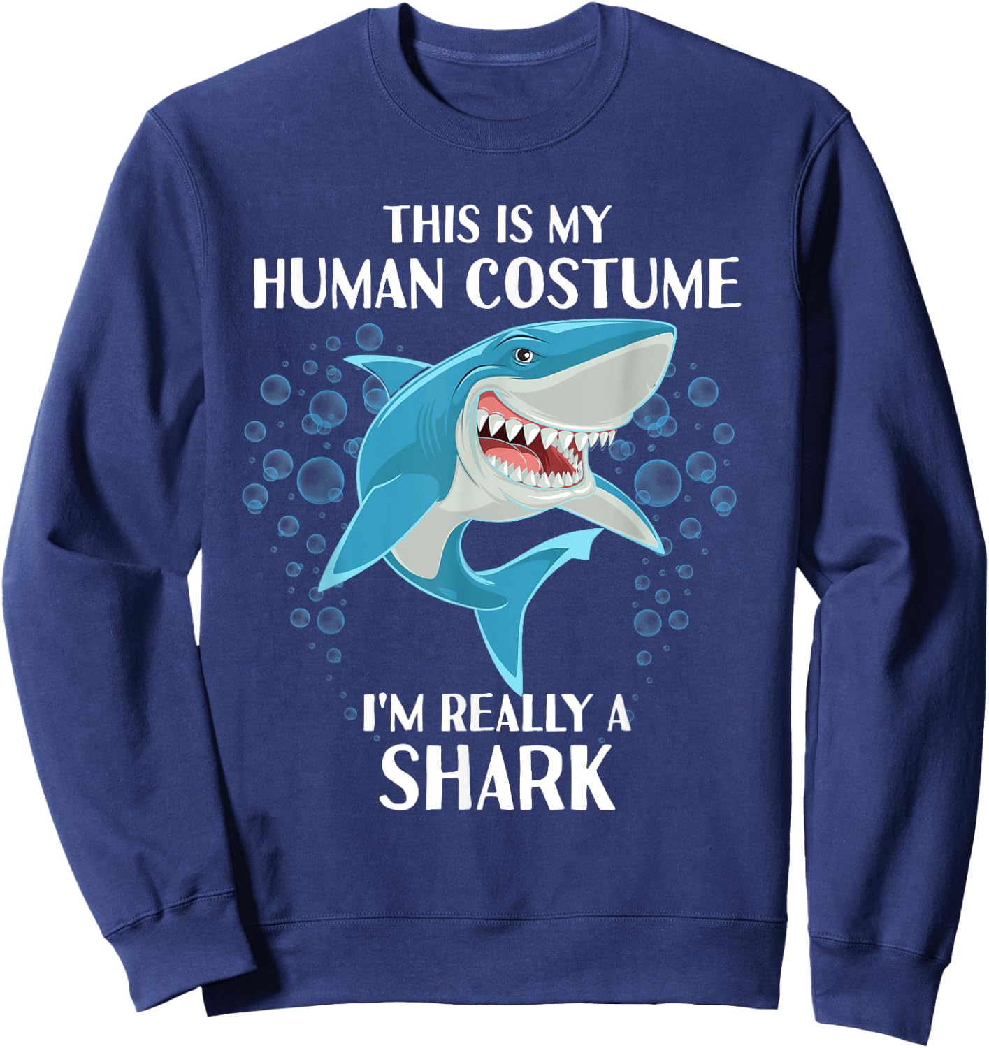 This is my Human Costume - Funny Halloween Shark Sweatshirt - Sweatshirt | Navy