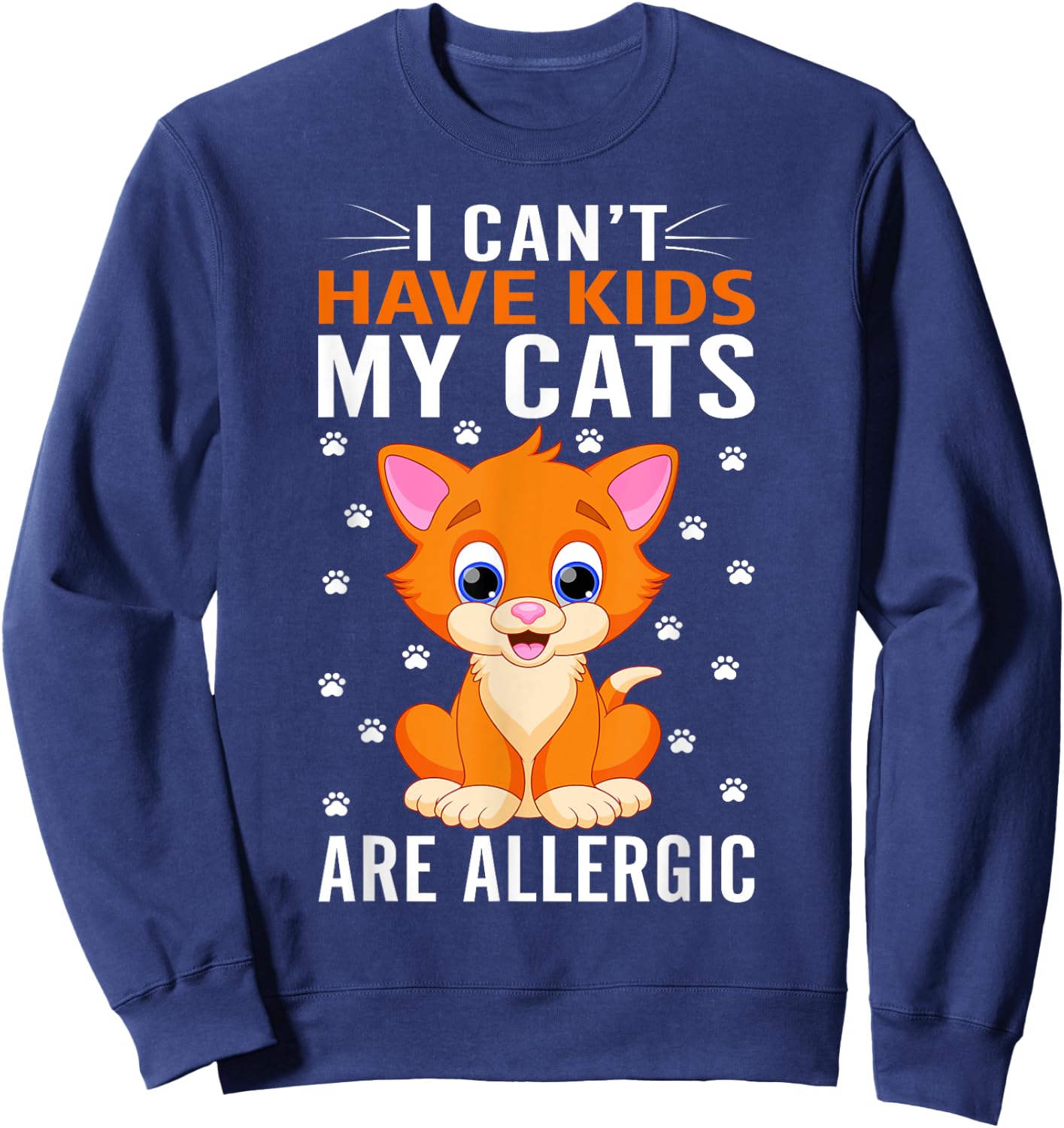 I cant have Kids my Cats are allergic Kitty Cat Lover Sweatshirt - Sweatshirt | Navy
