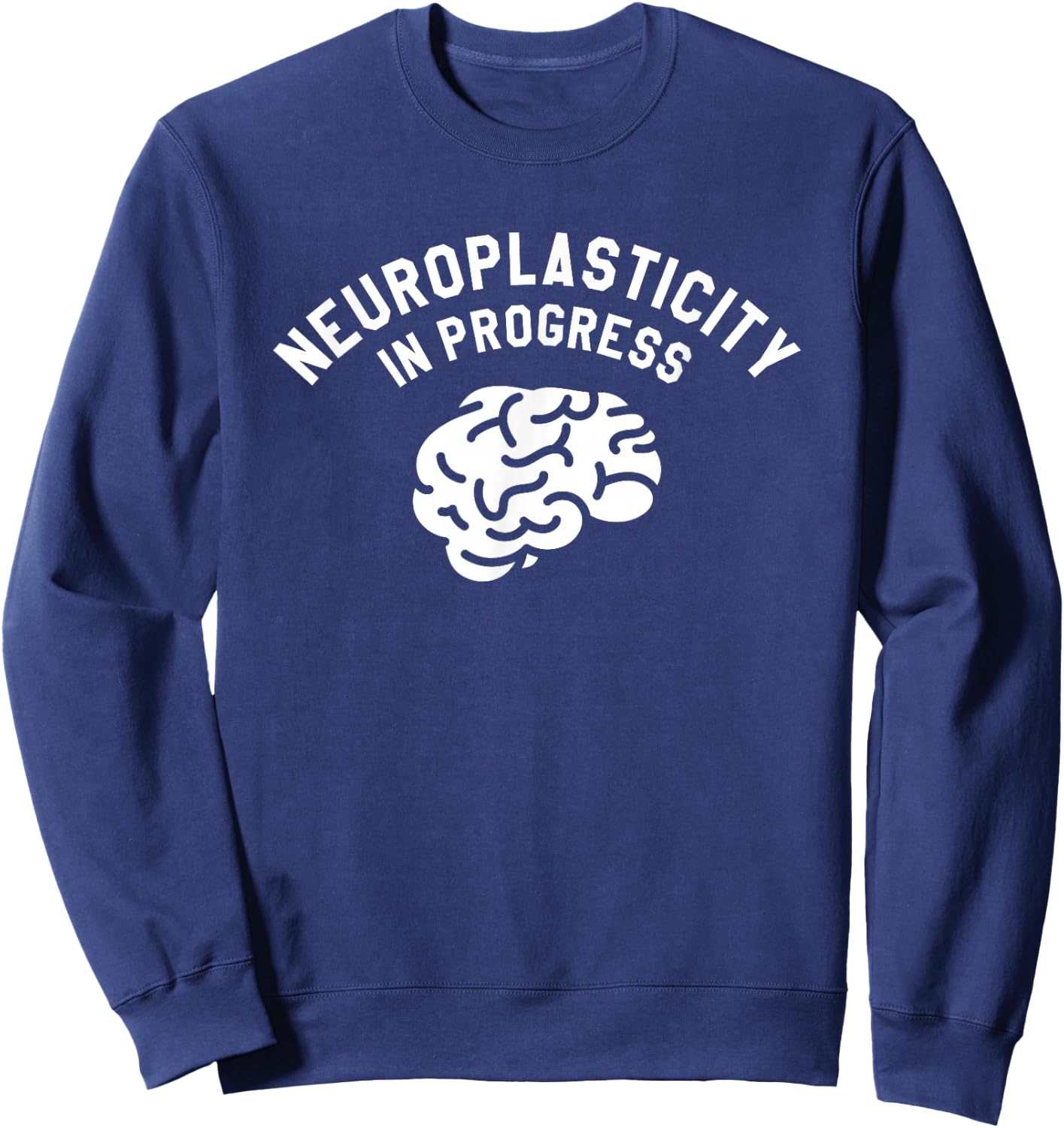 Neuroplasticity In Progress Neurology Neurologist Sweatshirt - Sweatshirt | Navy