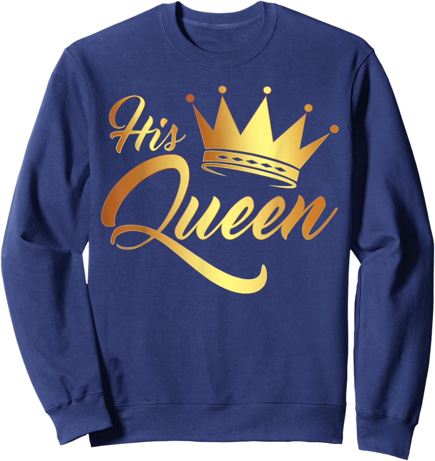 I'm His Queen Husband and Wife Anniversary for Couple Sweatshirt - Sweatshirt | Navy