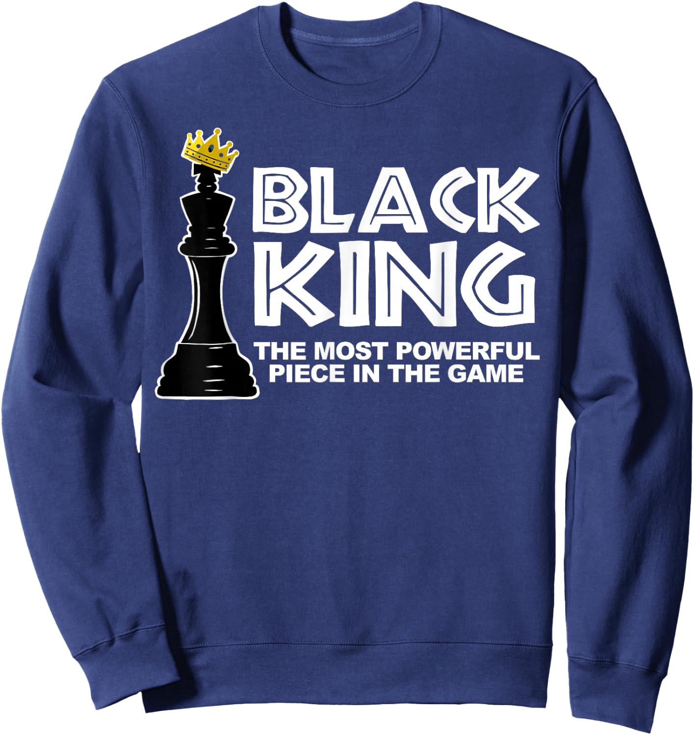 Black King The Most Powerful Piece in The Game Sweatshirt - Sweatshirt | Navy