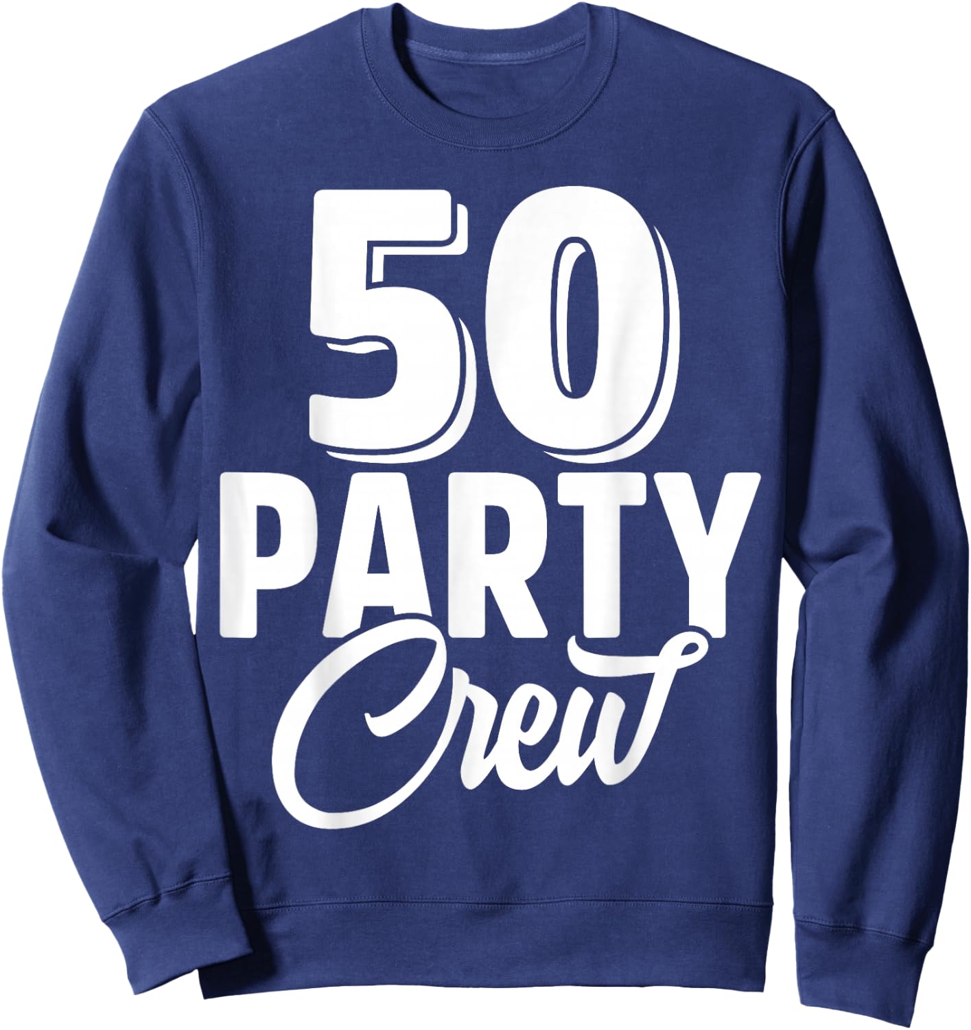 50 Party Crew Squad 50th Birthday 50 Year Old Birthday Group Sweatshirt - Sweatshirt | Navy