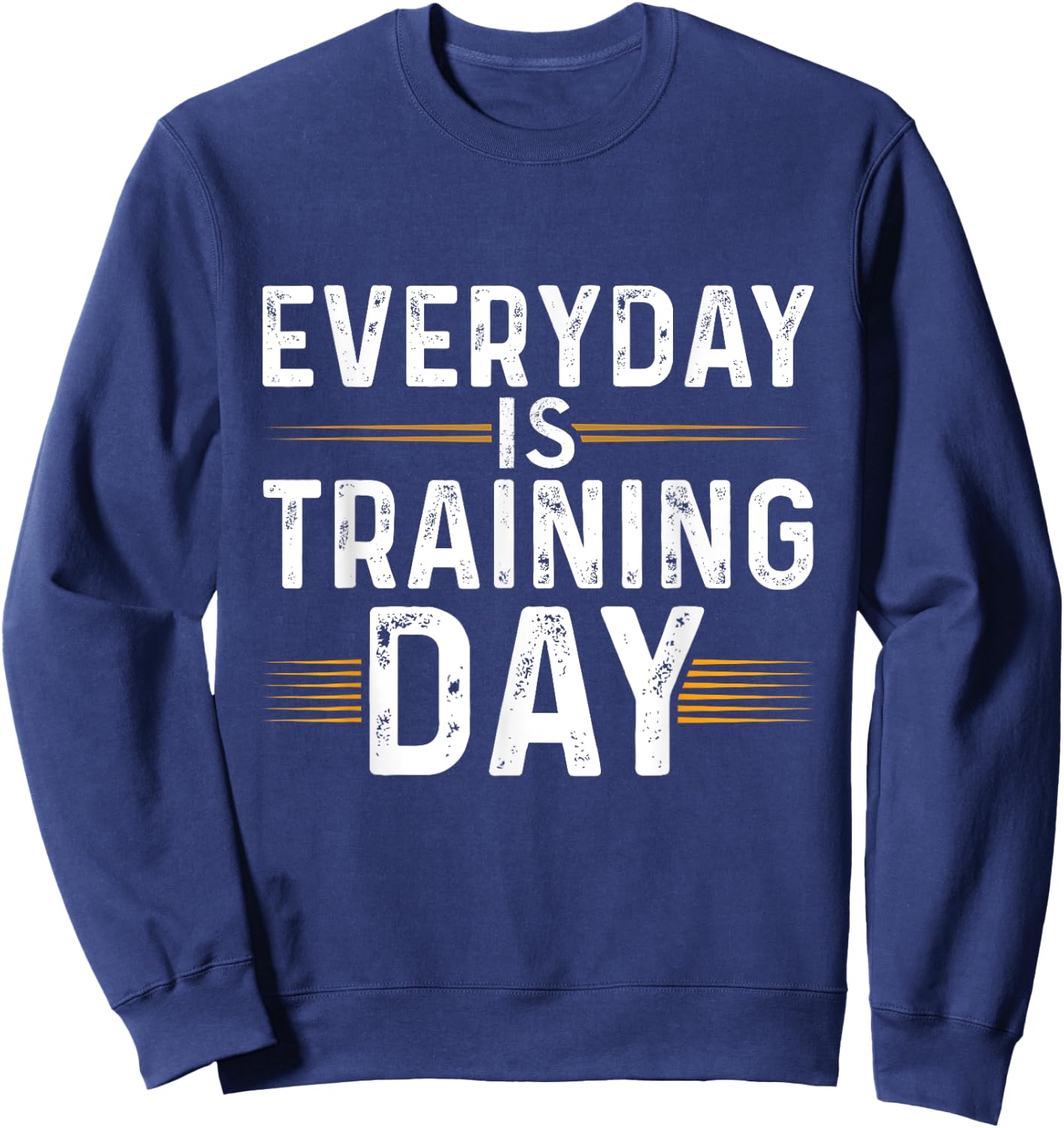 Everyday Is Training Day Shirt Motivational Gym Sweatshirt - Sweatshirt | Navy