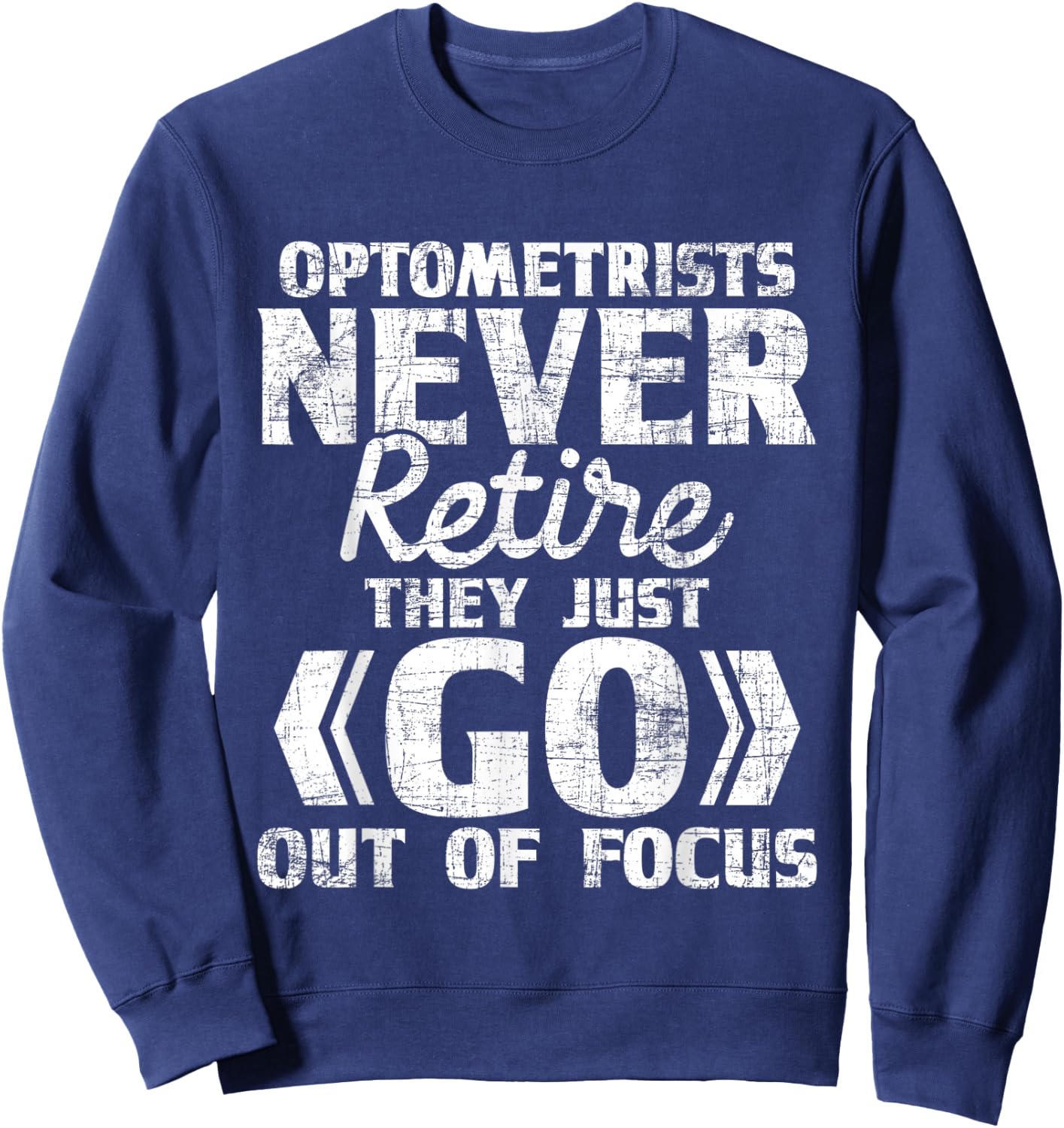 Optometrists Never Retire - Ophthalmologist Eye Specialist Sweatshirt - Sweatshirt | Navy