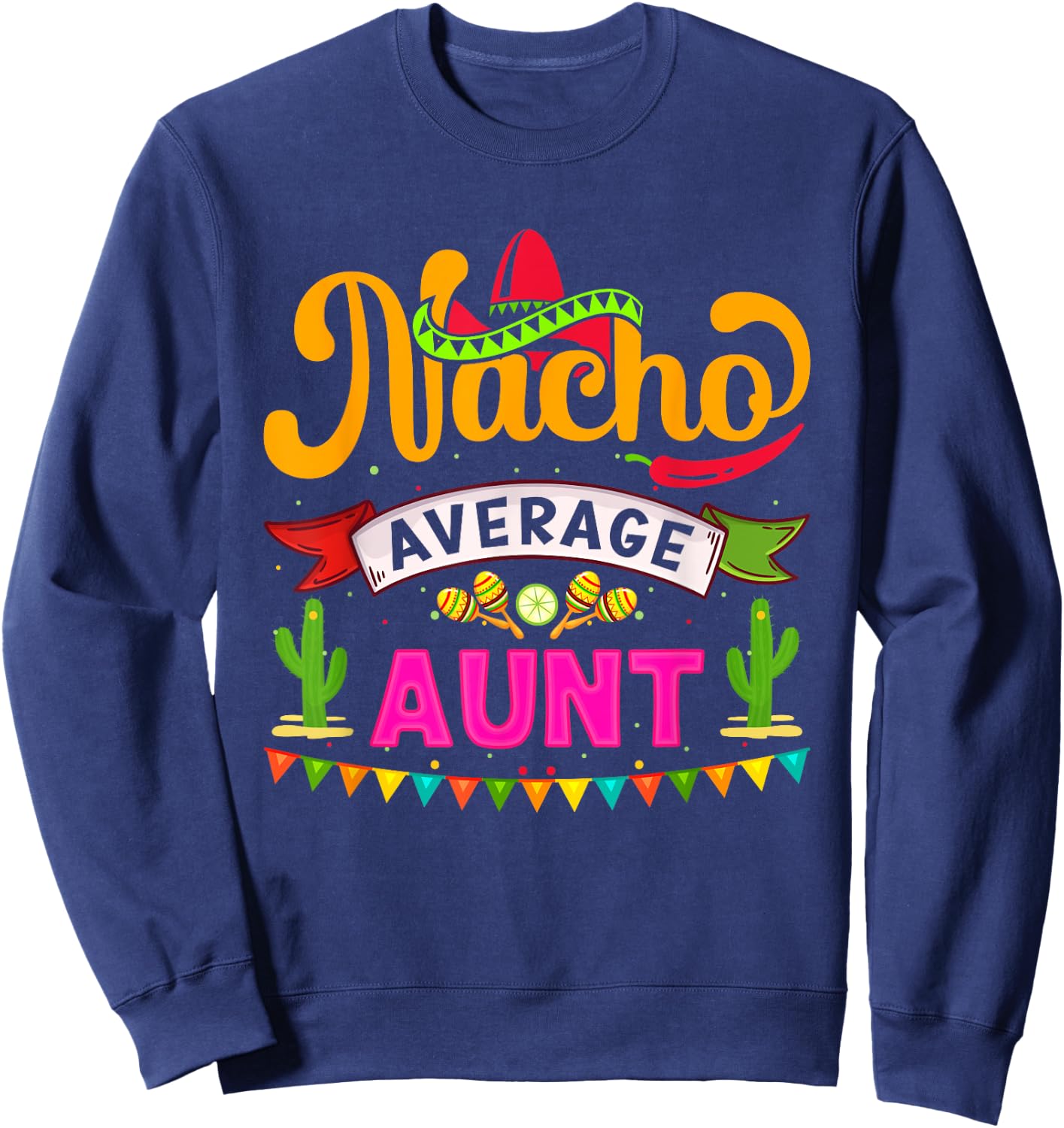 Cinco de Mayo Nacho Average aunt celebrate fiesta Sweatshirt - Sweatshirt | Navy