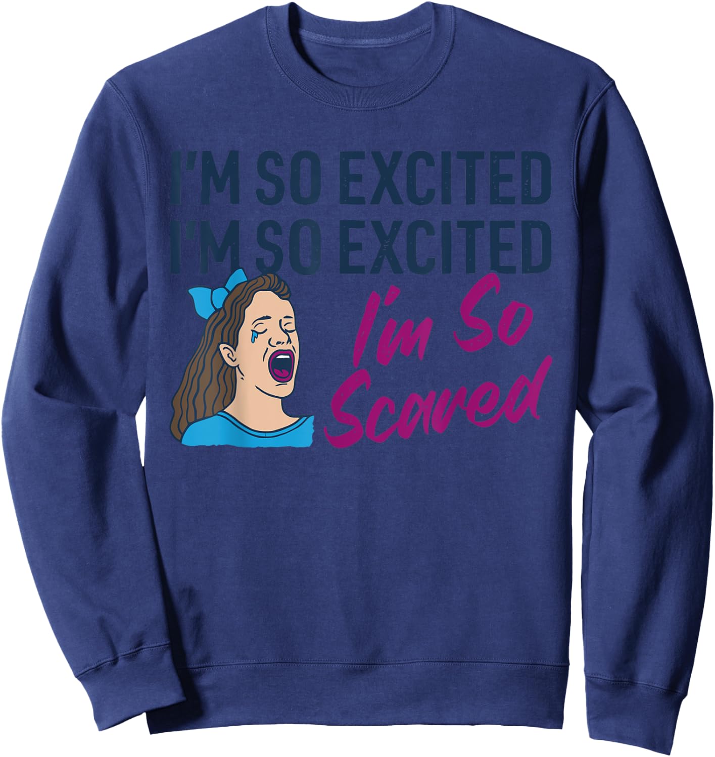 I'm So Excited I'm So Excited I'm So Scared Funny Apparel Sweatshirt - Sweatshirt | Navy